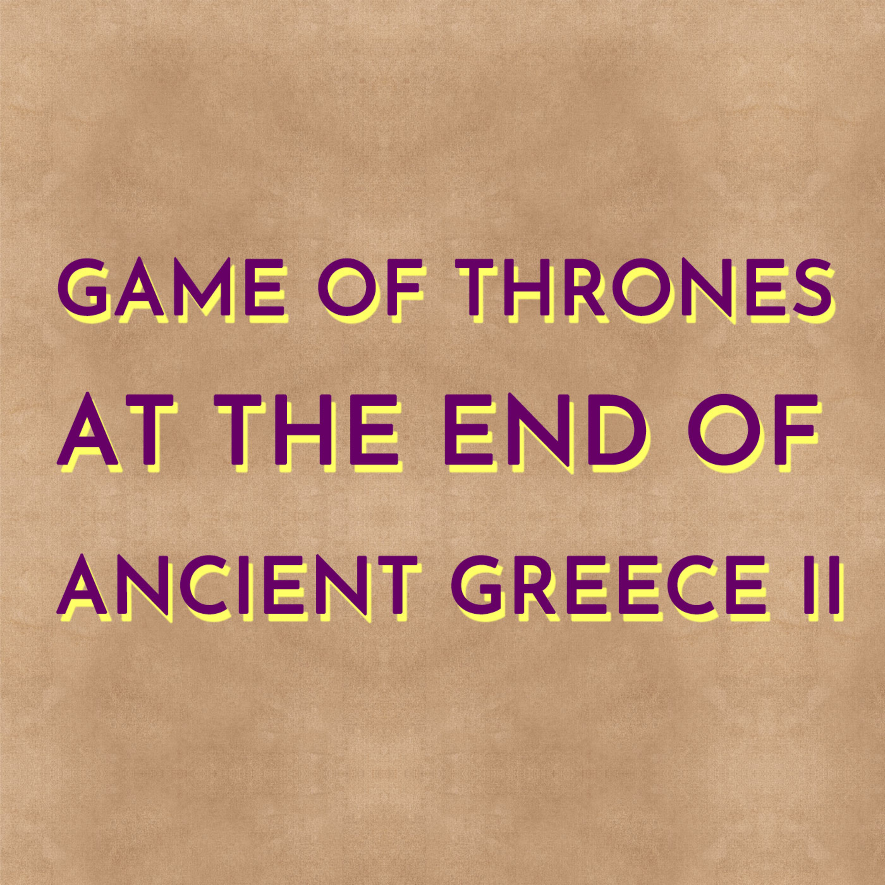 Game of Thrones at the End of Ancient Greece II