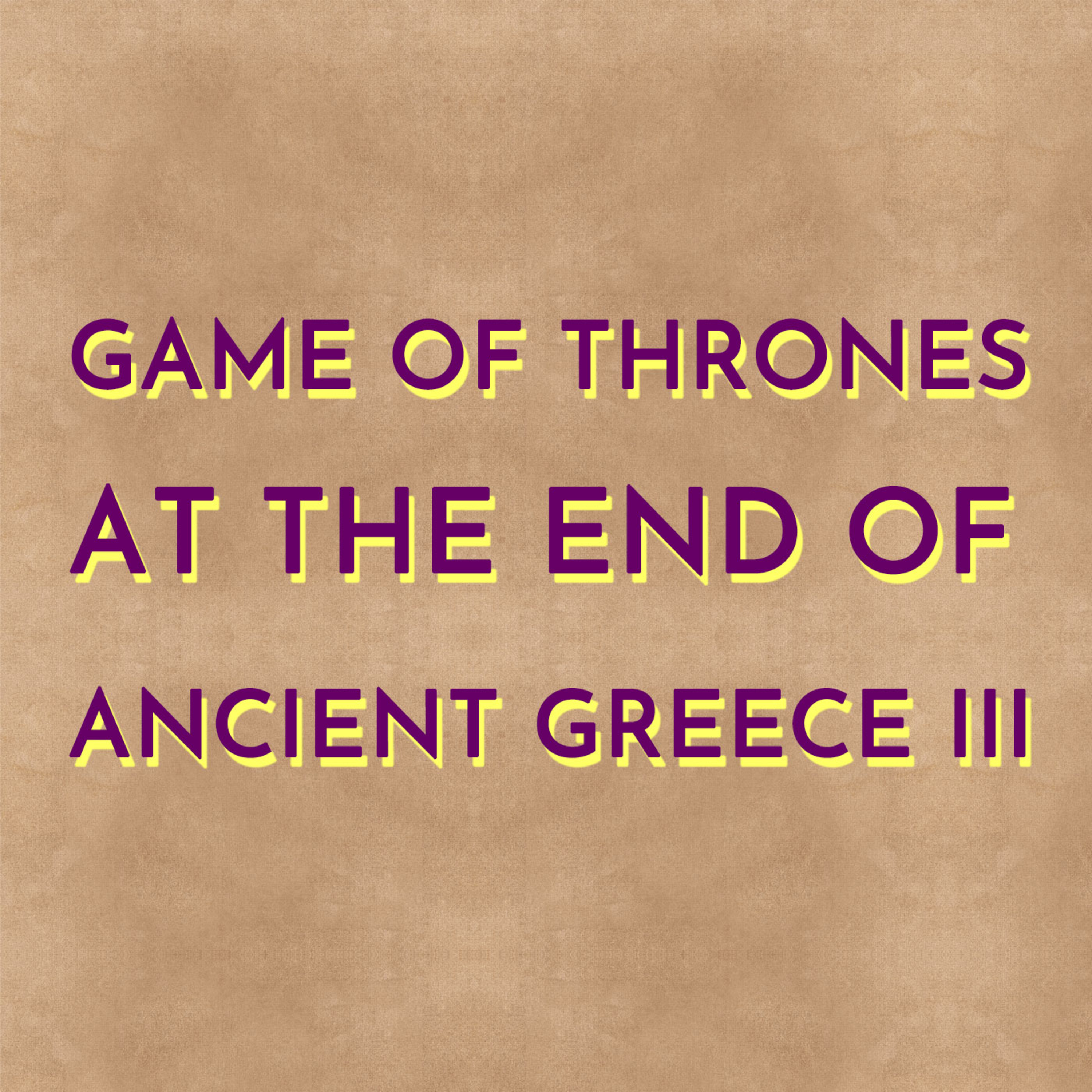 Game of Thrones at the End of Ancient Greece III