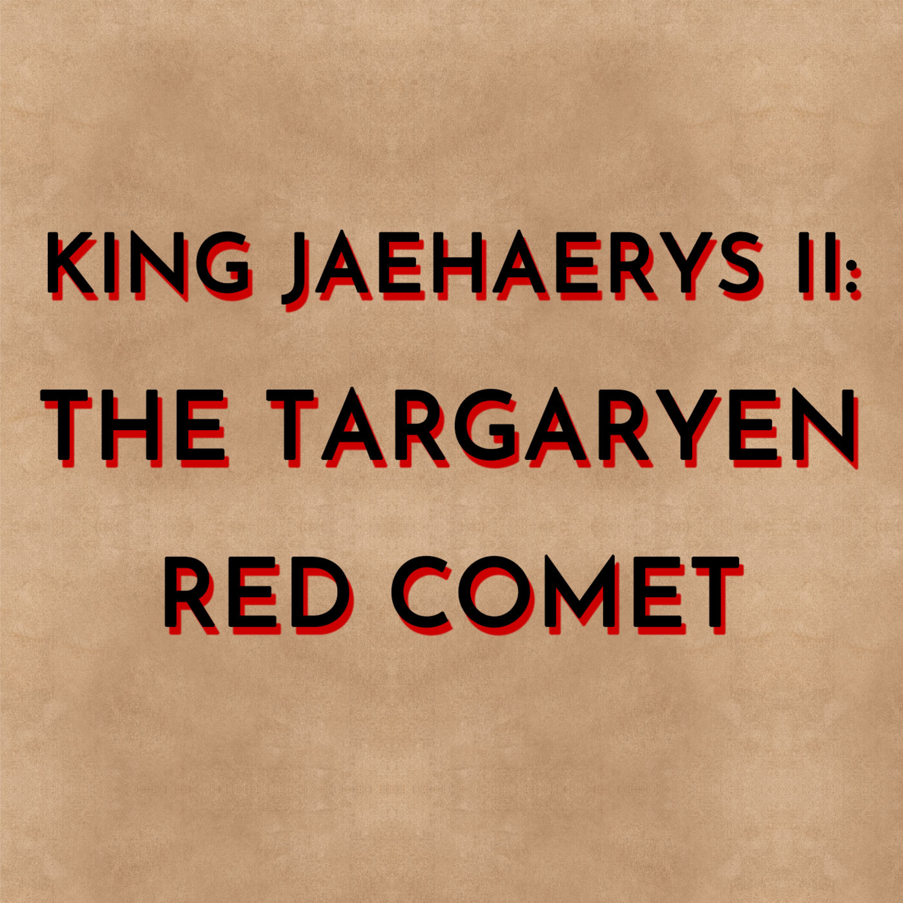 King Jaehaerys II: The Targaryen Red Comet
