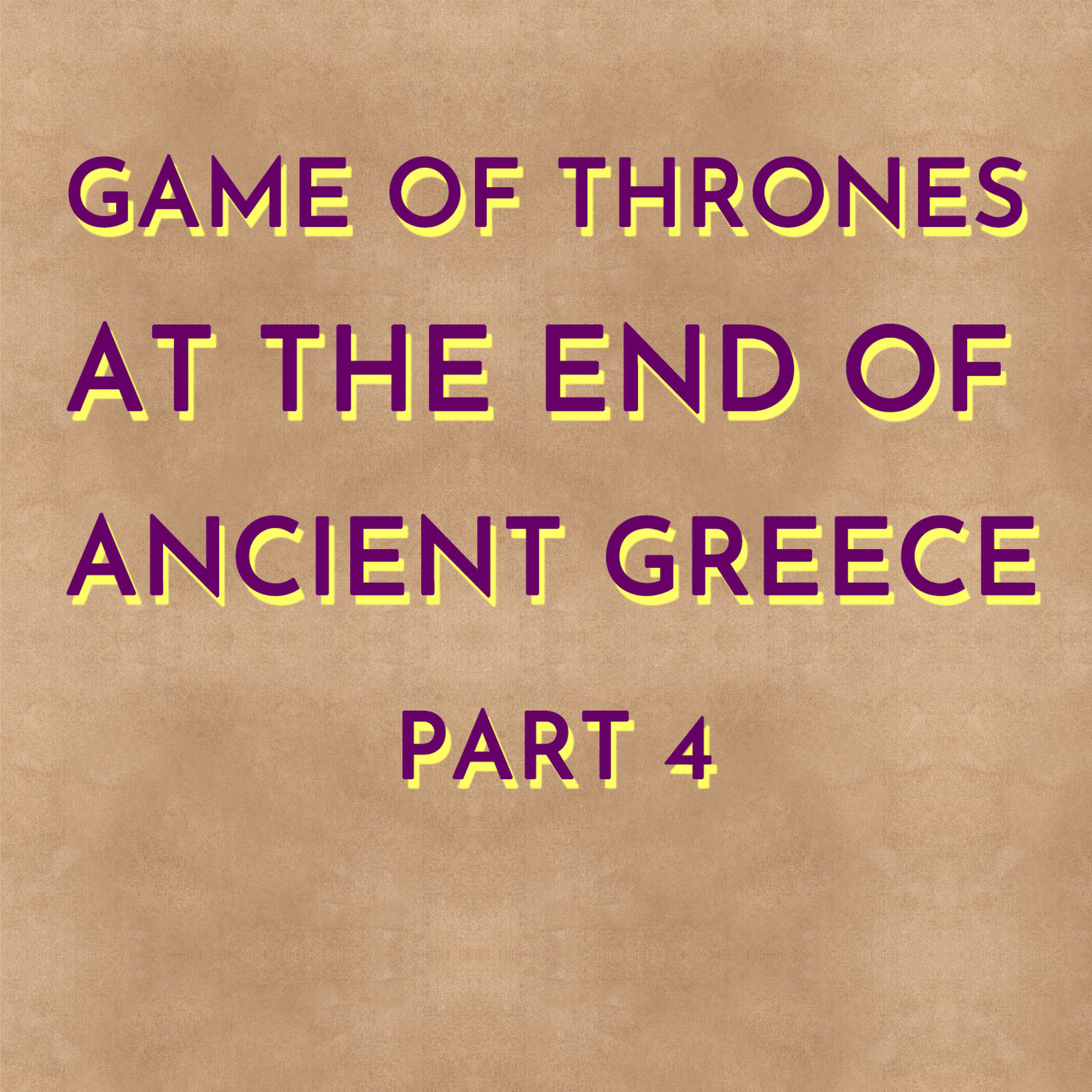 Game of Thrones at the End of Ancient Greece - Part 4