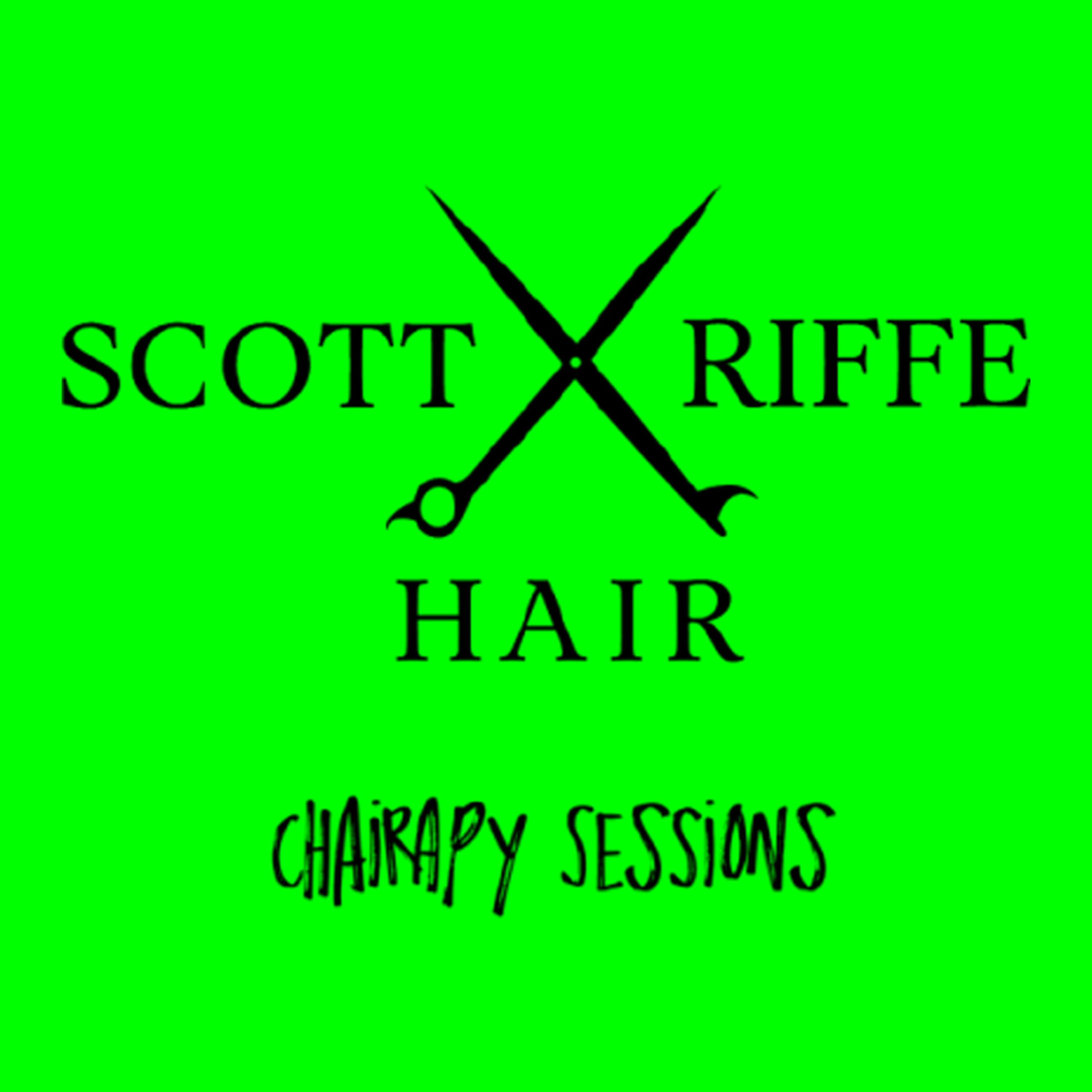 Chairapy Sessions - Scott Riffe Hair