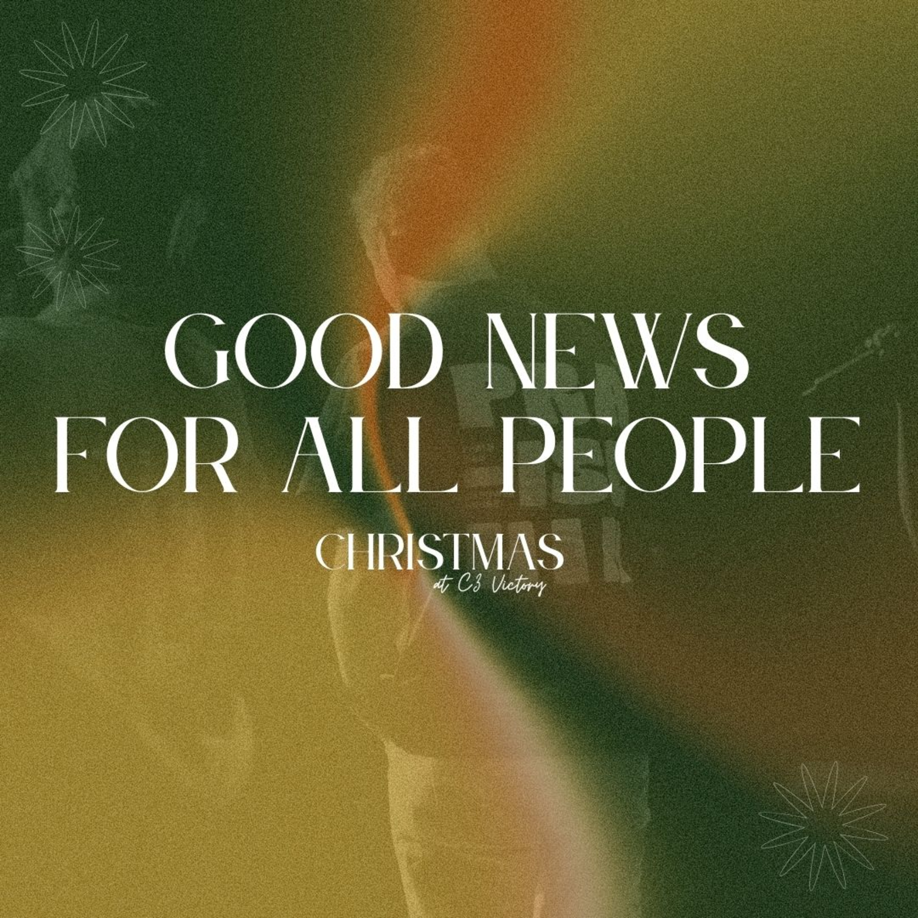 Good News for All People: The True Meaning of Christmas Good News for All People: The True Meaning of Christmas