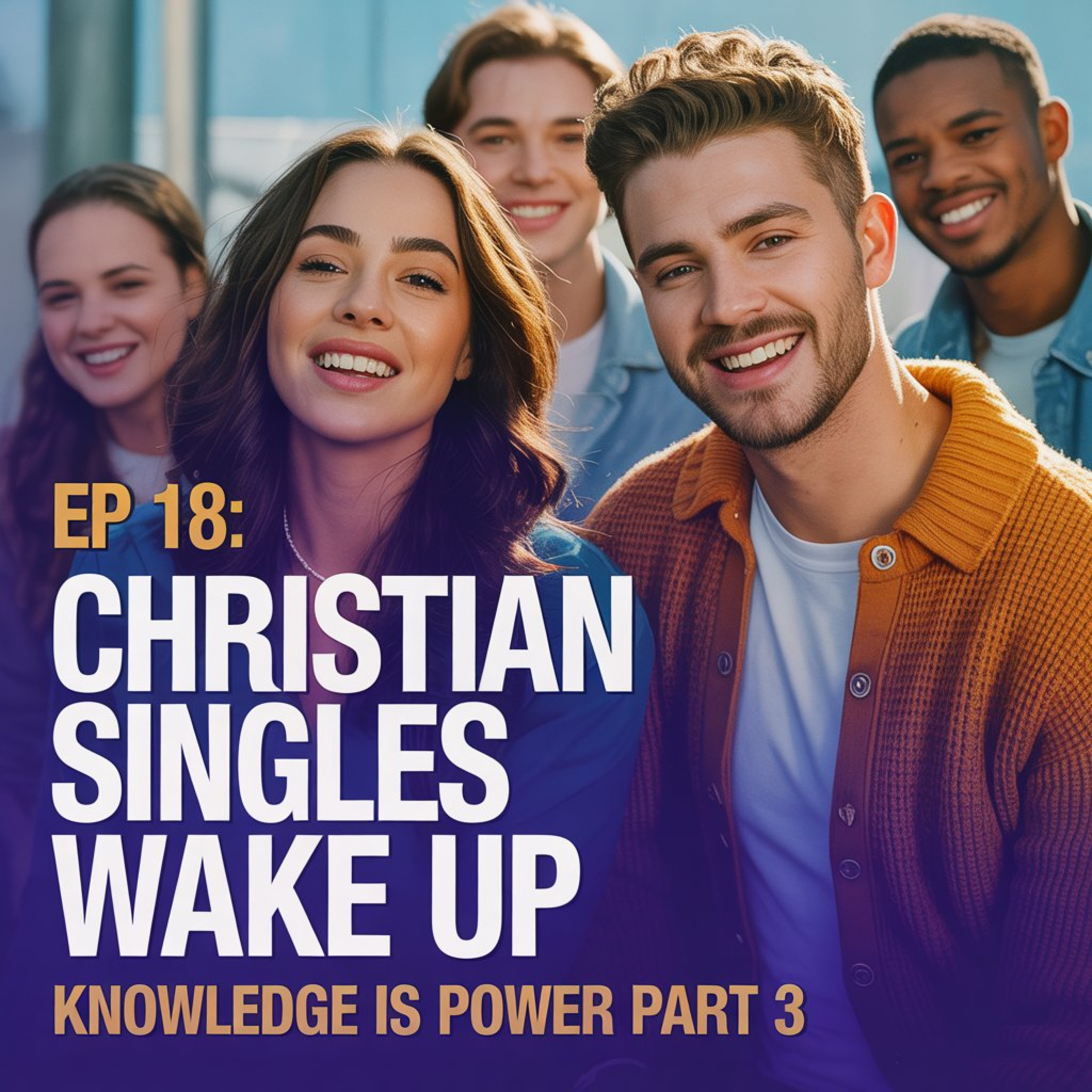 Ep 18: Christian singles wake up - Knowledge is power - Part 3 episode artwork
