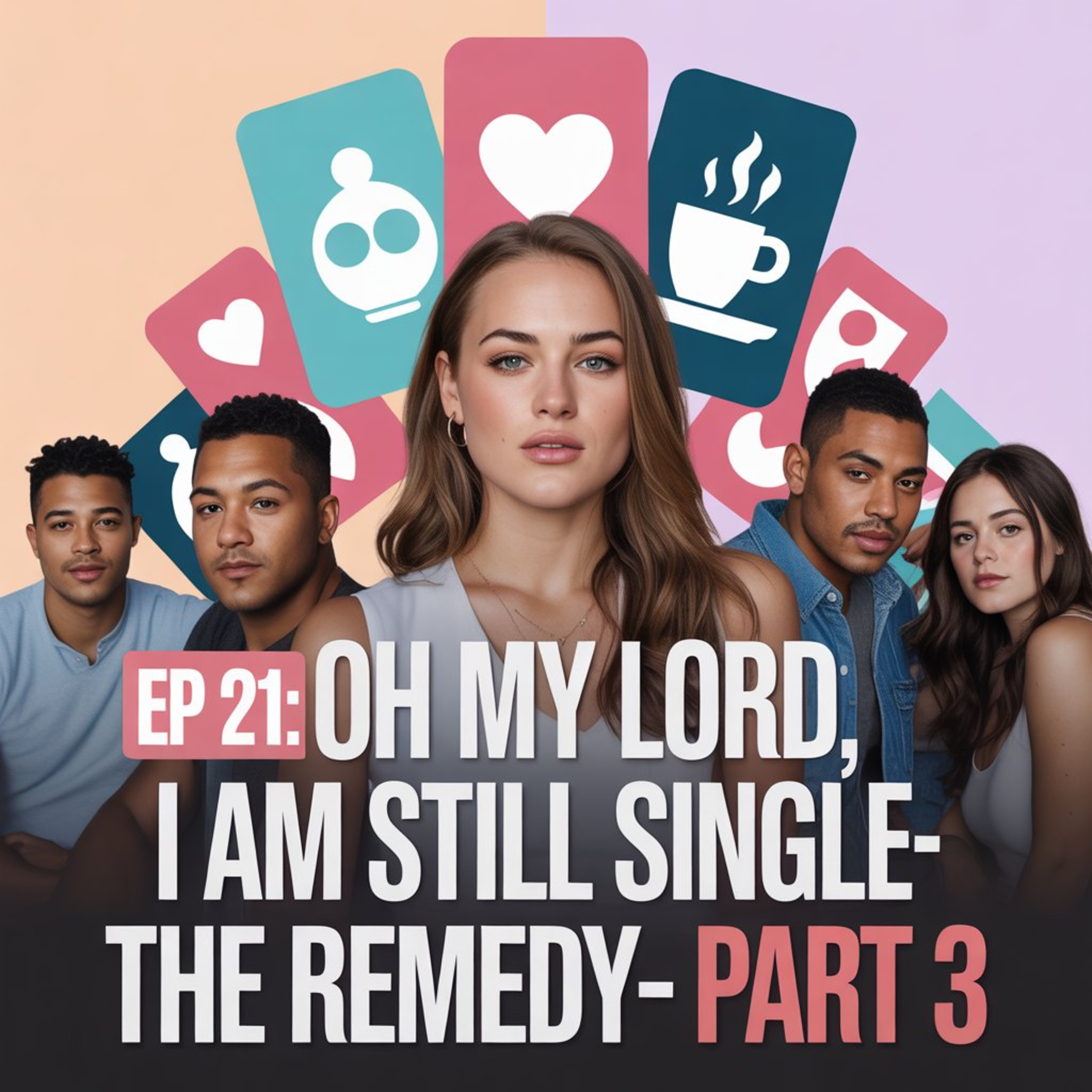 Ep 21 – Oh My Lord, I Am STILL Single… The Remedy (Part 3) episode artwork