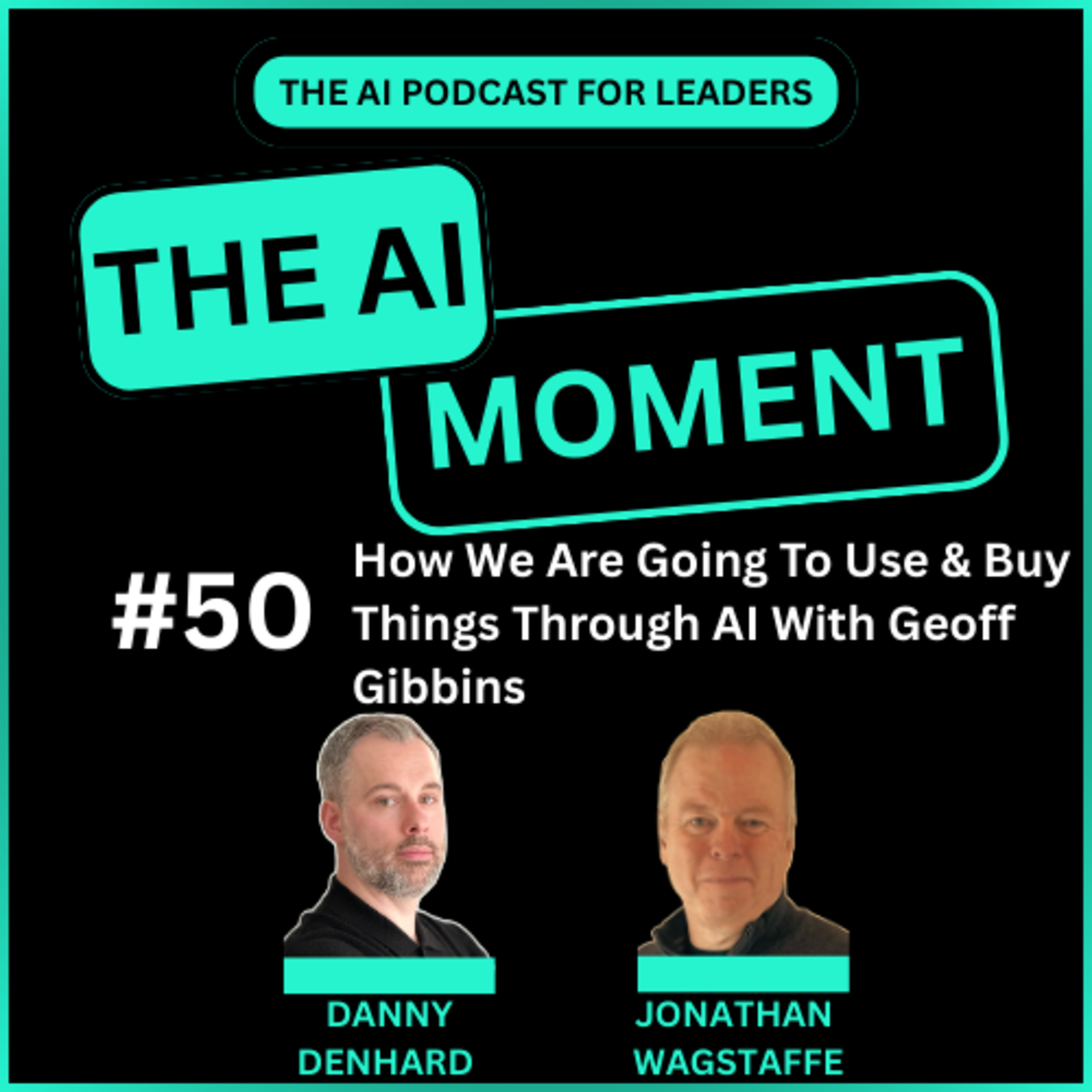 How We Will Use & Buy AI To Buy Things - AI Moment Interview With Geoff Gibbins  episode artwork