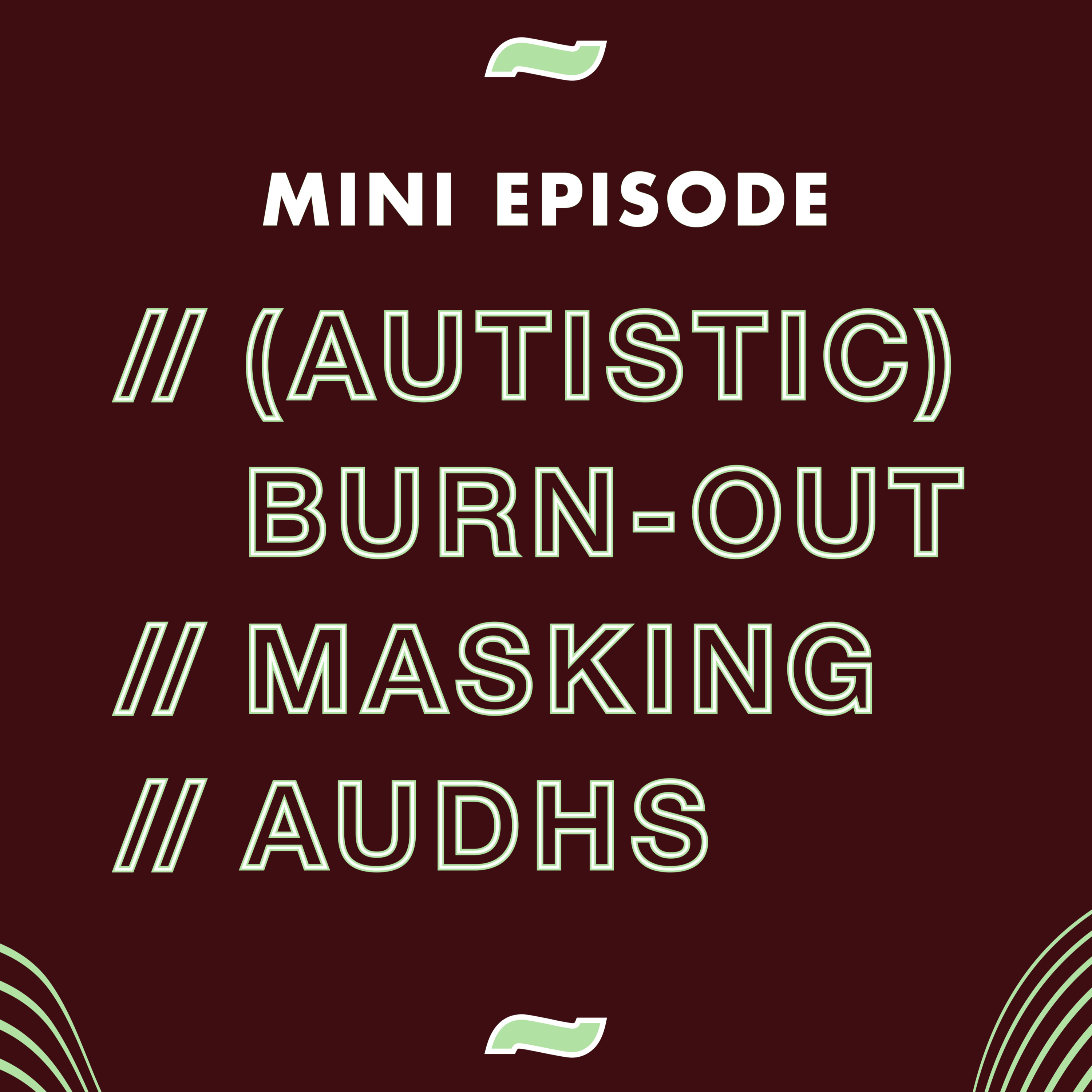 (Autistic) Burn-out, Masking & AuDHS / Mini Episode episode artwork
