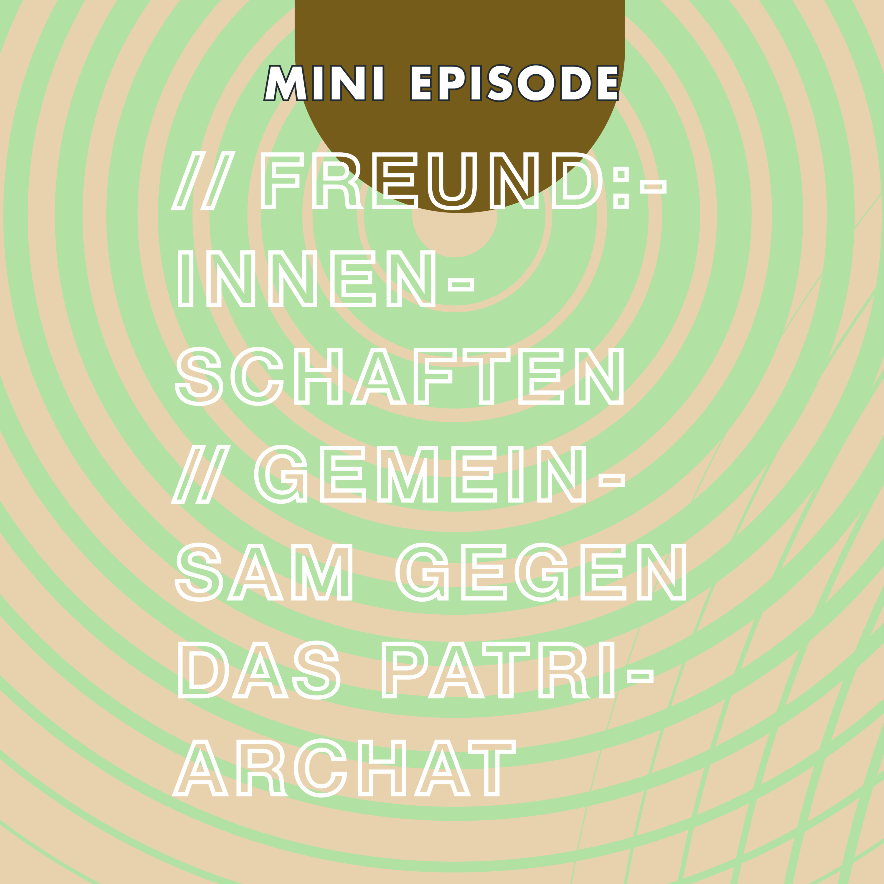 Freund:innenschaften, gemeinsam gegen das Patriarchat / Mini Episode episode artwork