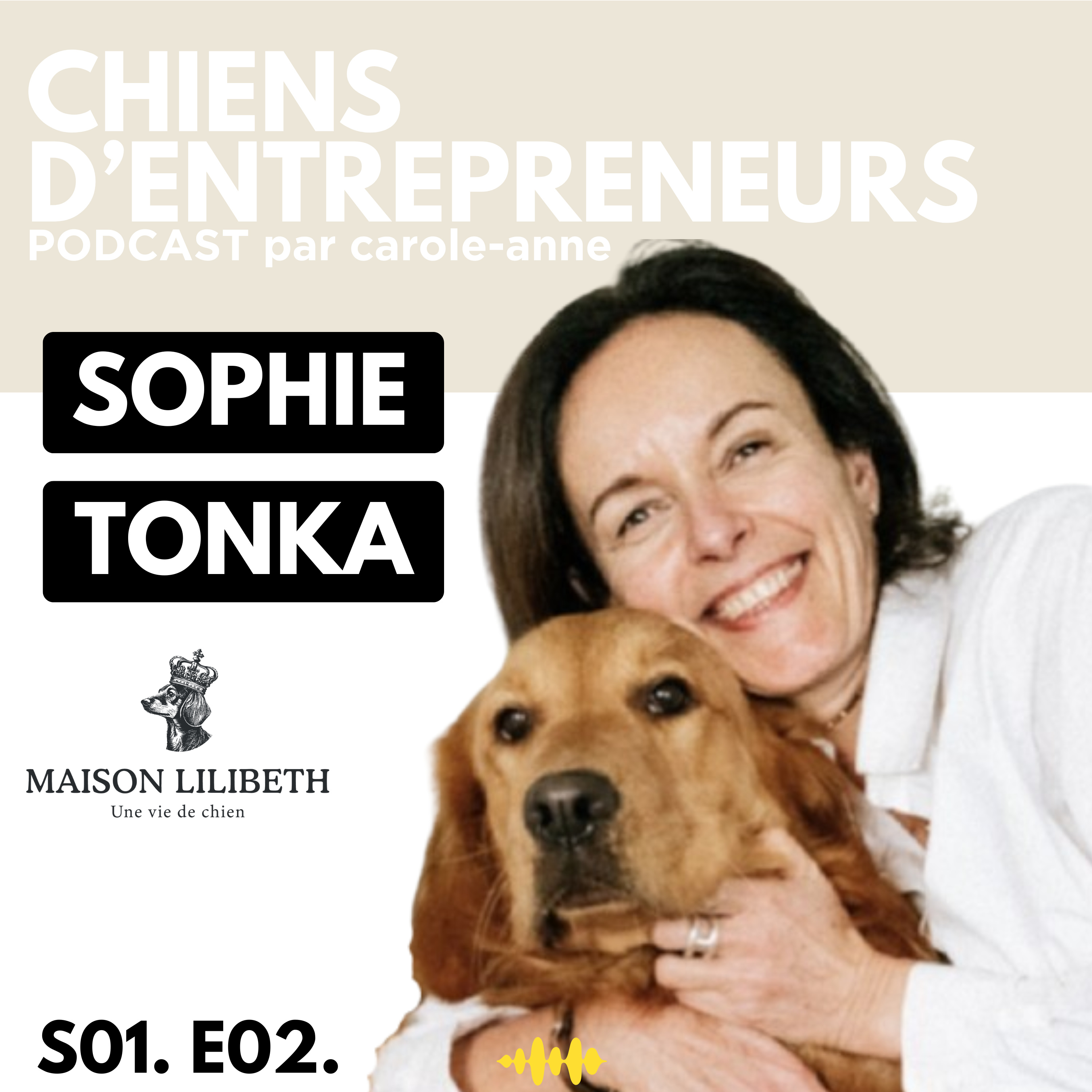 #02. Sophie & Tonka - Maison Lilibeth, hôtellerie, Golden caramel et qu'est -ce qu'un bon moment pour entreprendre... et adopter  episode artwork