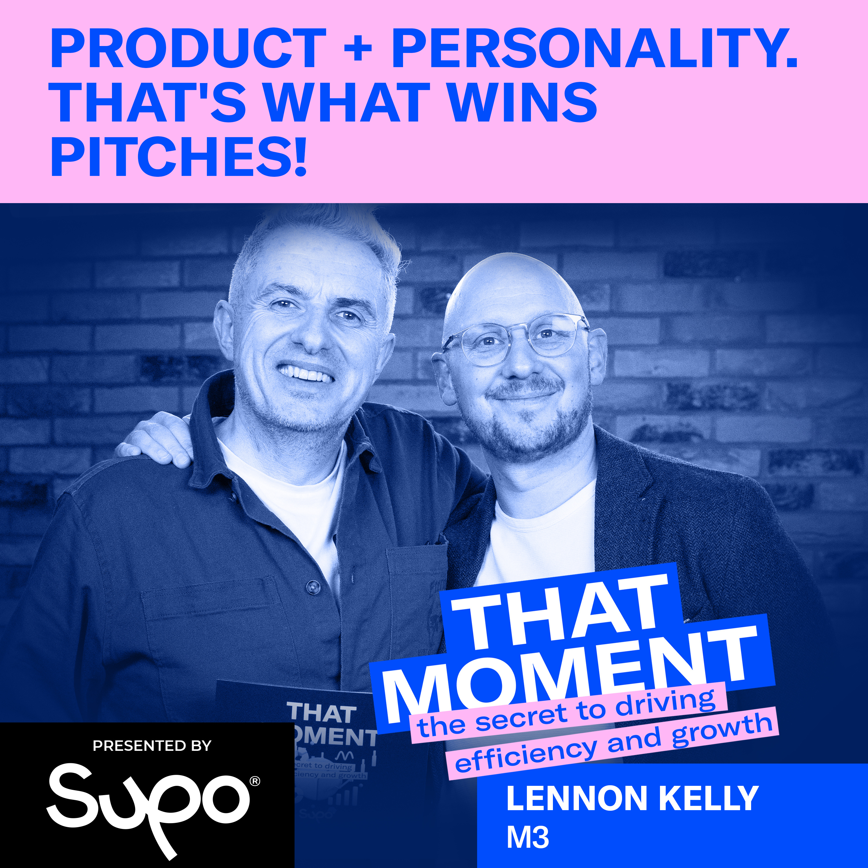 Product + personality. That's what wins pitches! - Lennon Kelly, M3 episode artwork