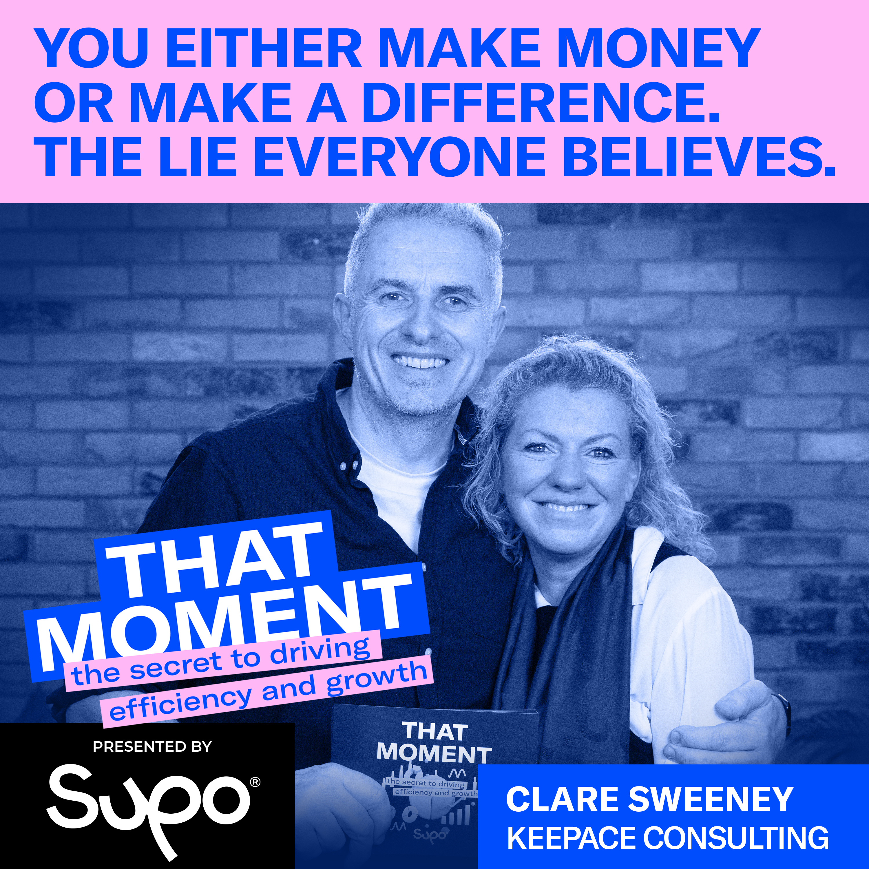 You either make money or make a difference. The lie everyone believes. - Clare Sweeney, Keepace Consulting episode artwork