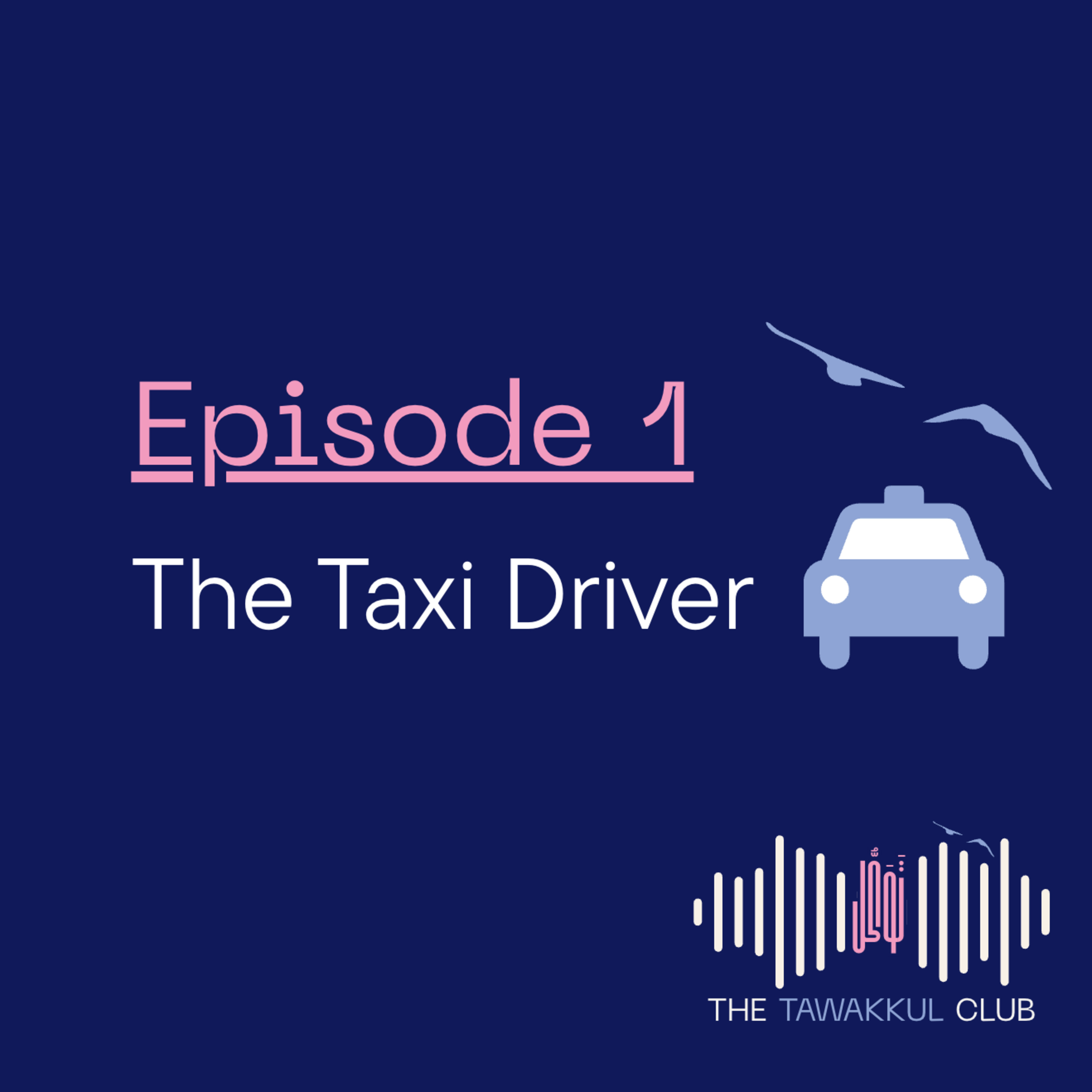 Episode 1: The Taxi Driver - The Tawakkul Club episode artwork