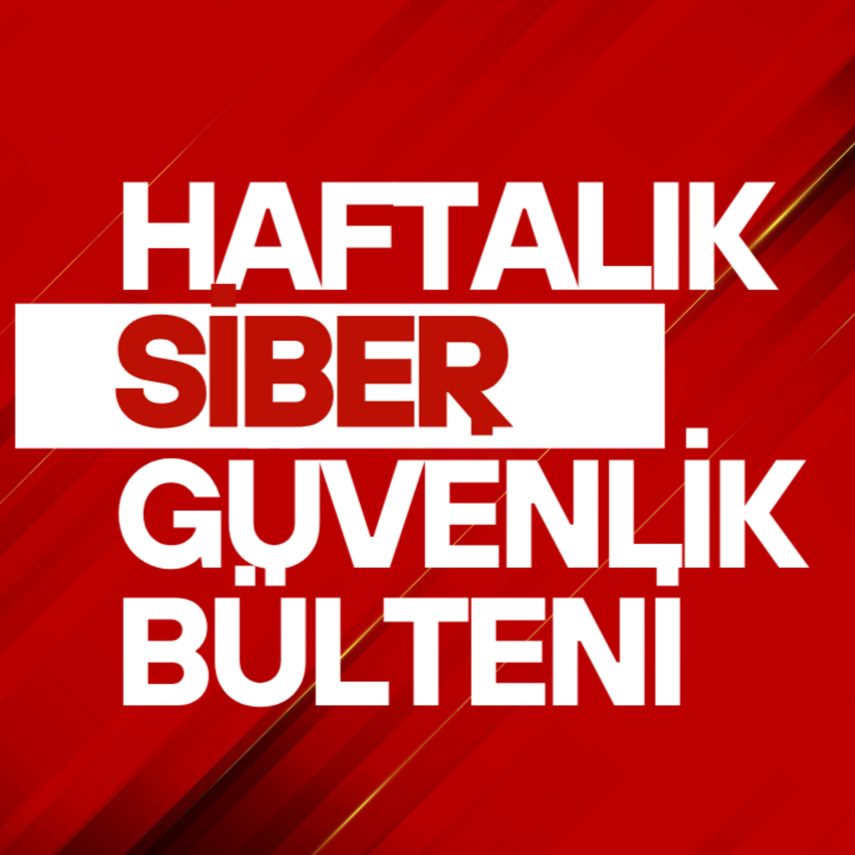Haftalık Siber Güvenlik Bülteni