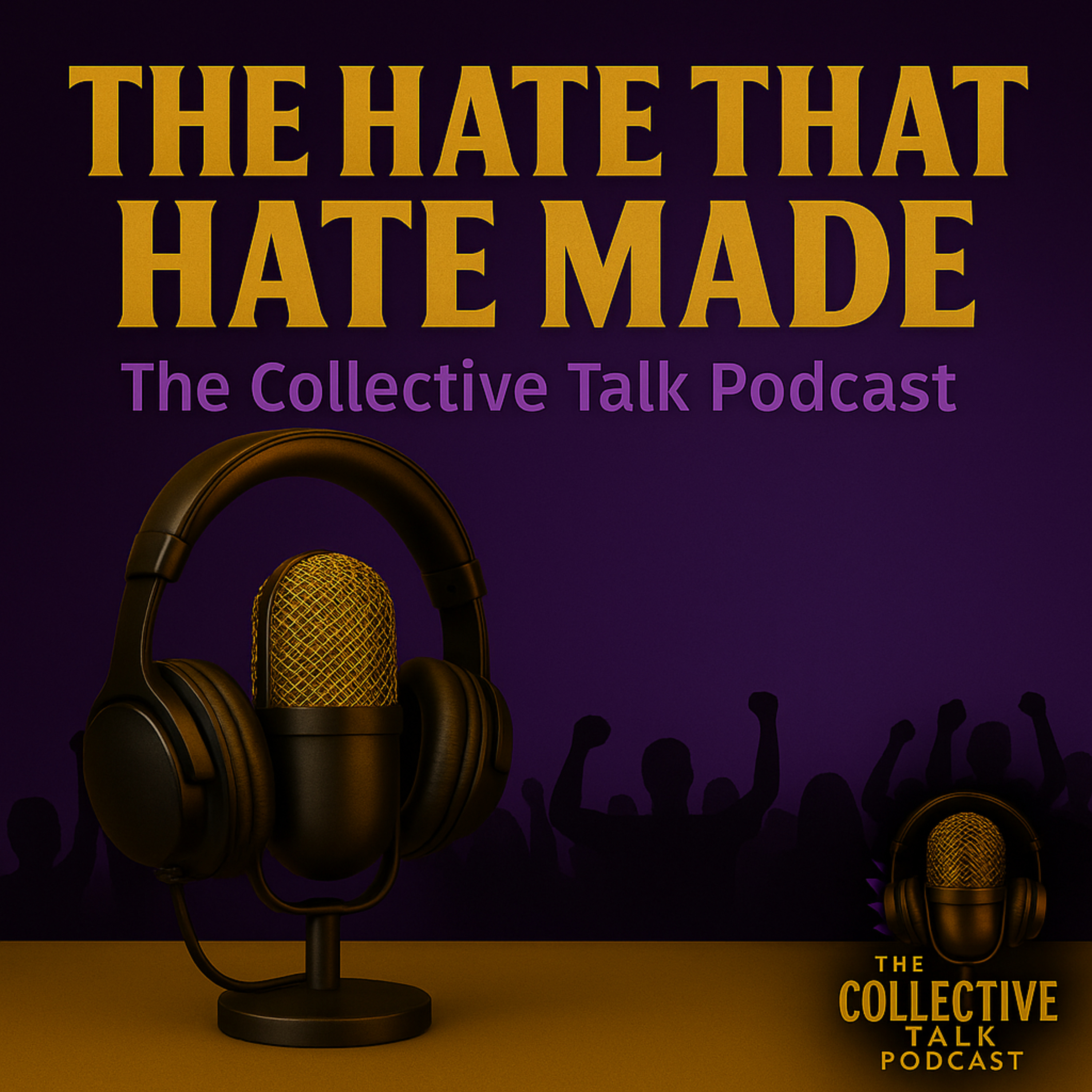 The Hate That Hate Made | The Collective Talk Podcast