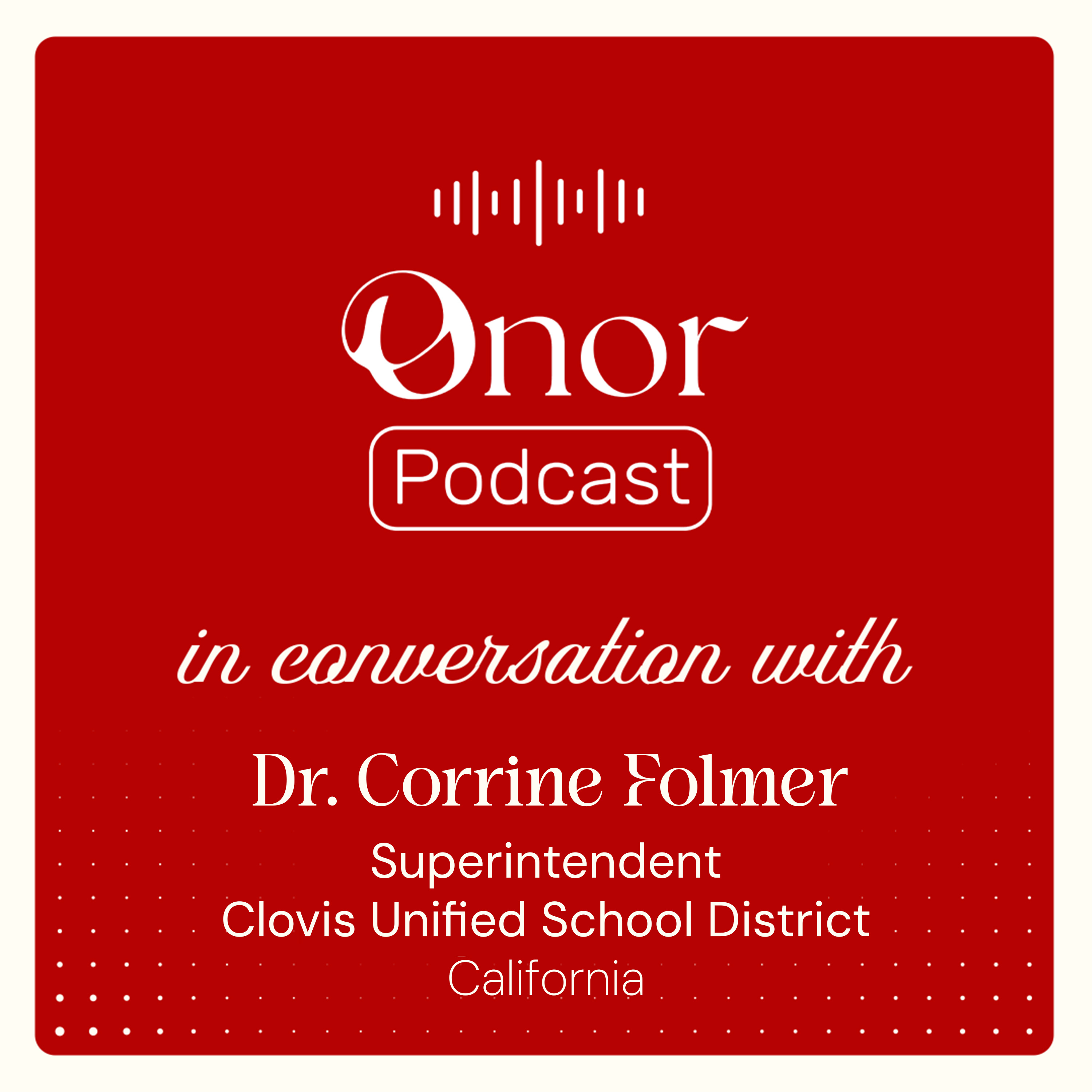 🎙️ONOR Podcast | In Conversation with Dr. Corrine Folmer, Superintendent of Clovis Unified School District, California