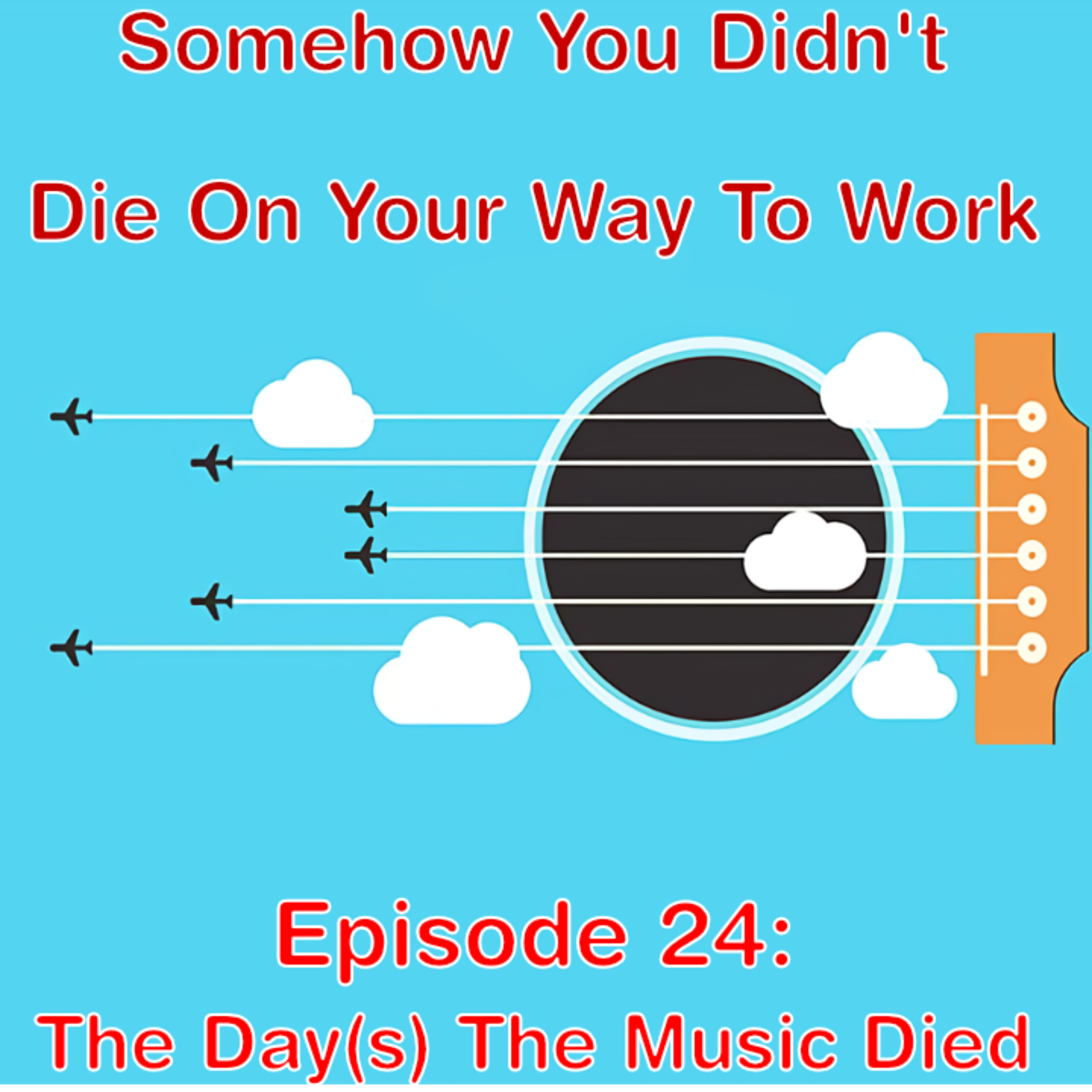 The Day(s) The Music Died - Some Times That Musicians Died in Plane Crashes - SYDDOYWTW #024 episode artwork