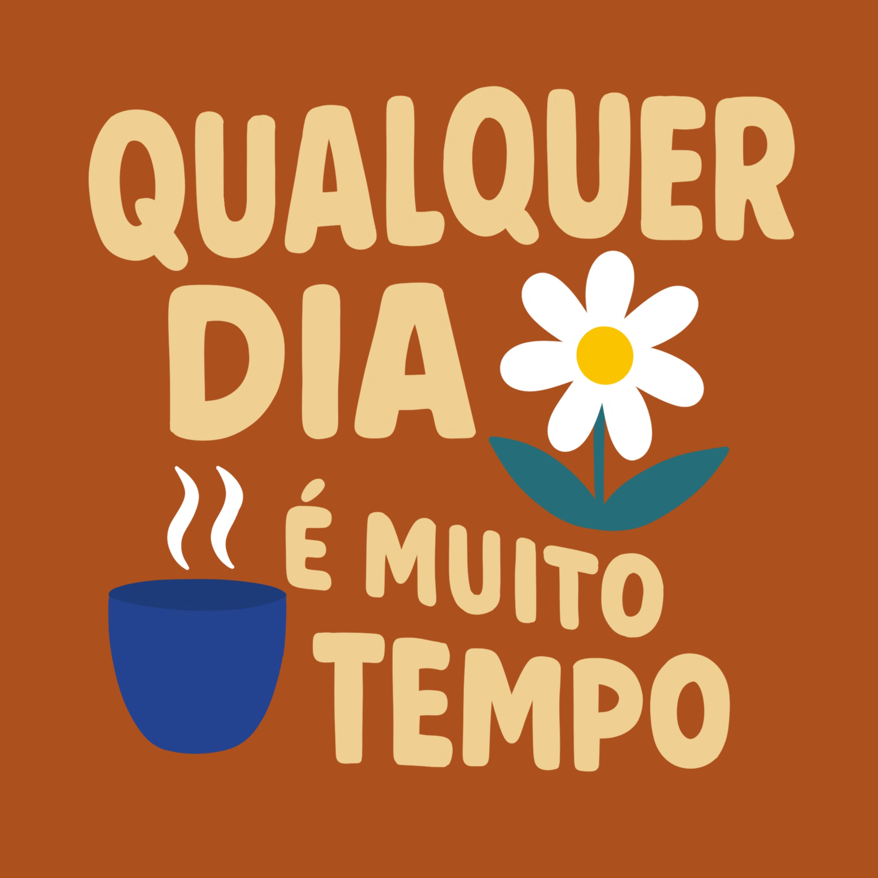 Qualquer Dia É Muito Tempo