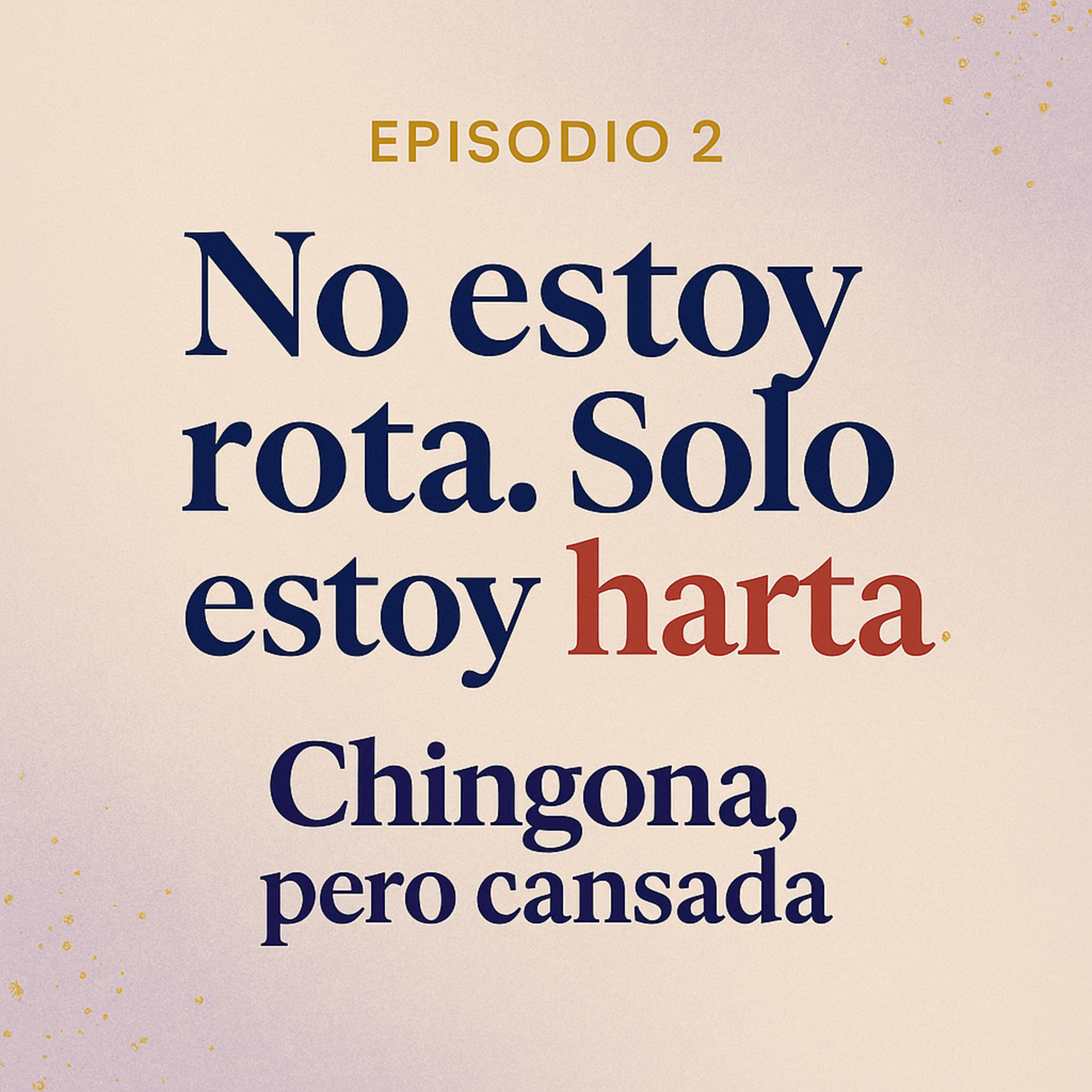 Episodio 2 – No estoy rota. Solo estoy harta. episode artwork