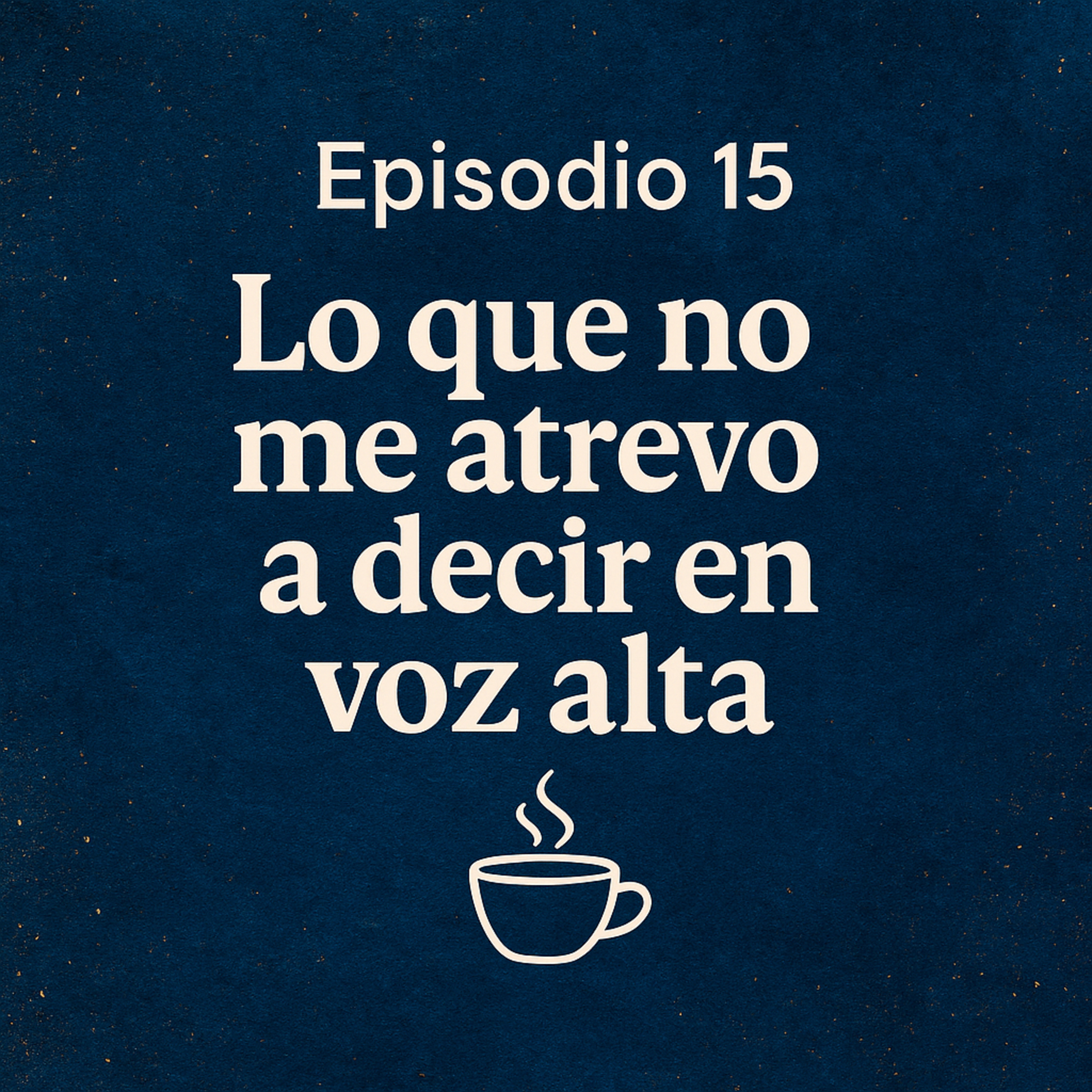 Lo que No me atrevo a decir en voz alta episode artwork
