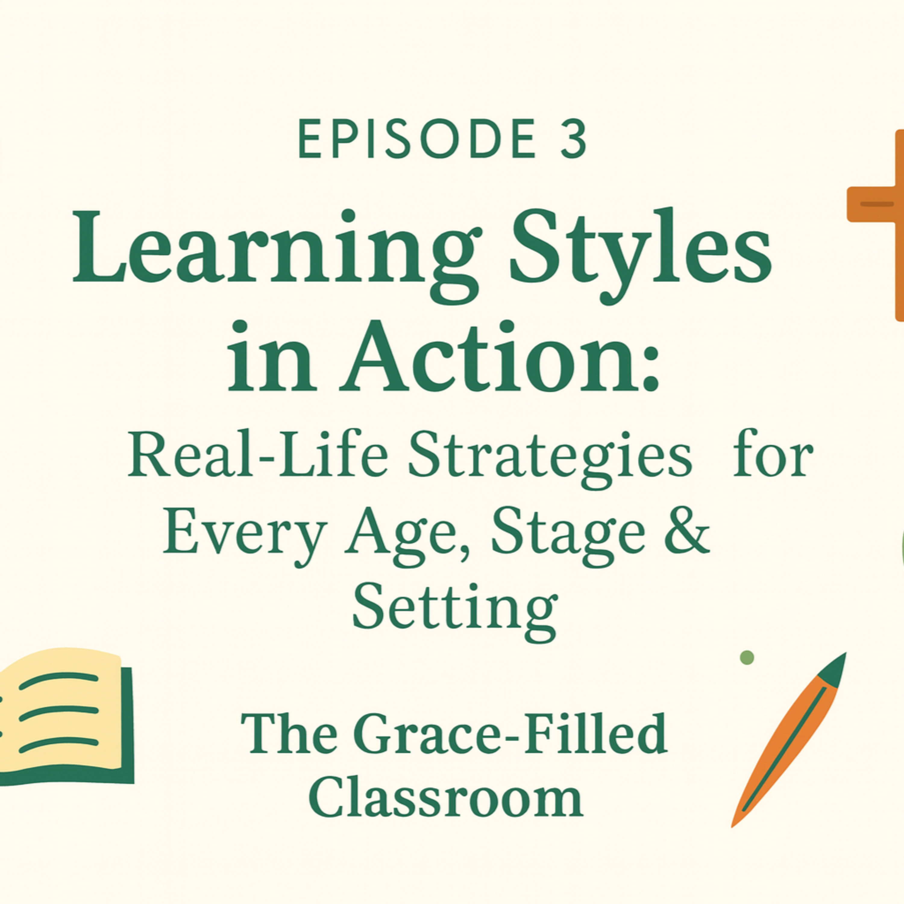 Episode 3: Learning Styles in Action – Real-Life Strategies for Every Age, Stage, and Setting episode artwork