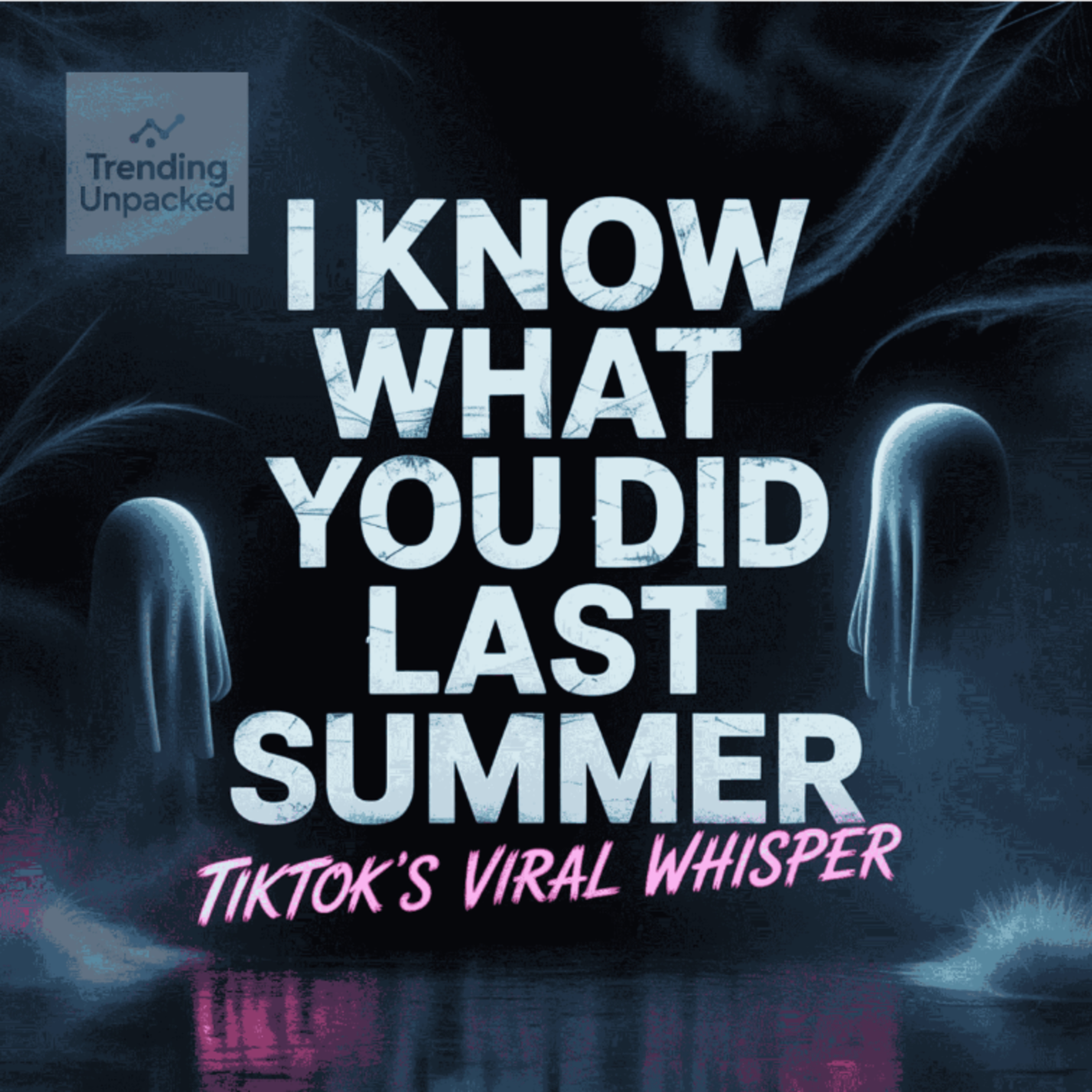 I Know What You Did Last Summer - TikTok's Viral Whisper episode artwork