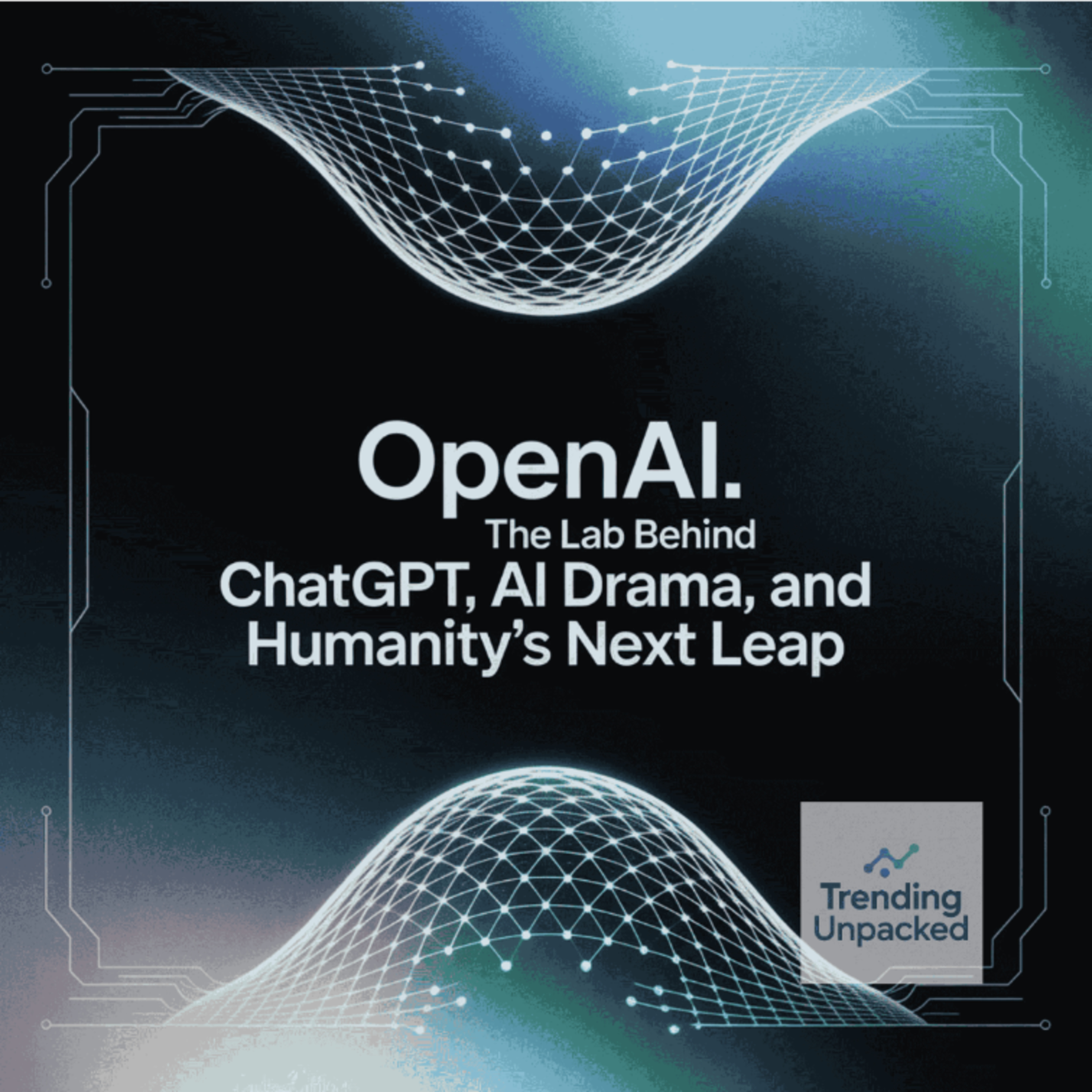 OpenAI: The Lab Behind ChatGPT, AI Drama, and Humanity’s Next Leap episode artwork