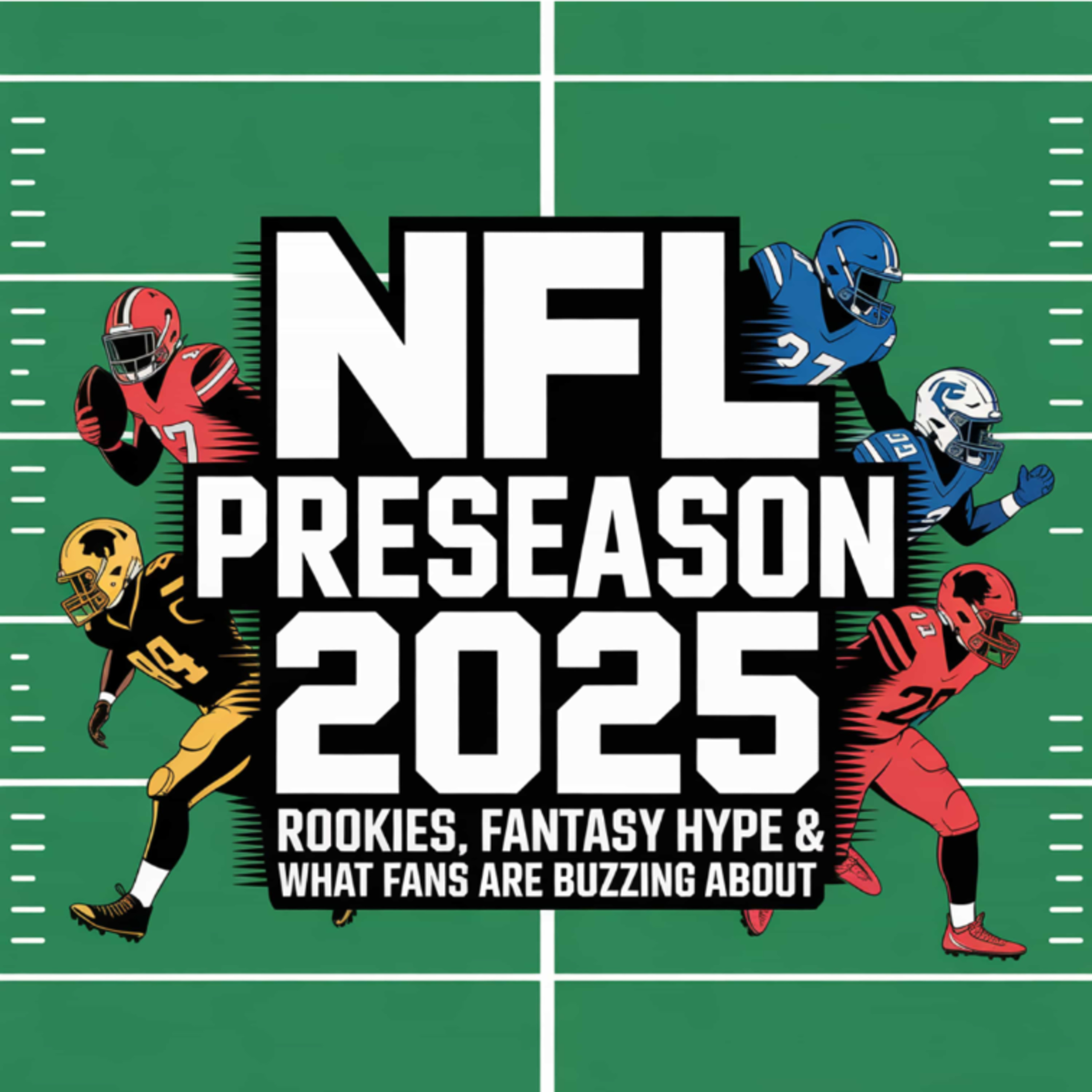 NFL Preseason 2025: Rookies, Fantasy Hype & What Fans Are Buzzing About episode artwork