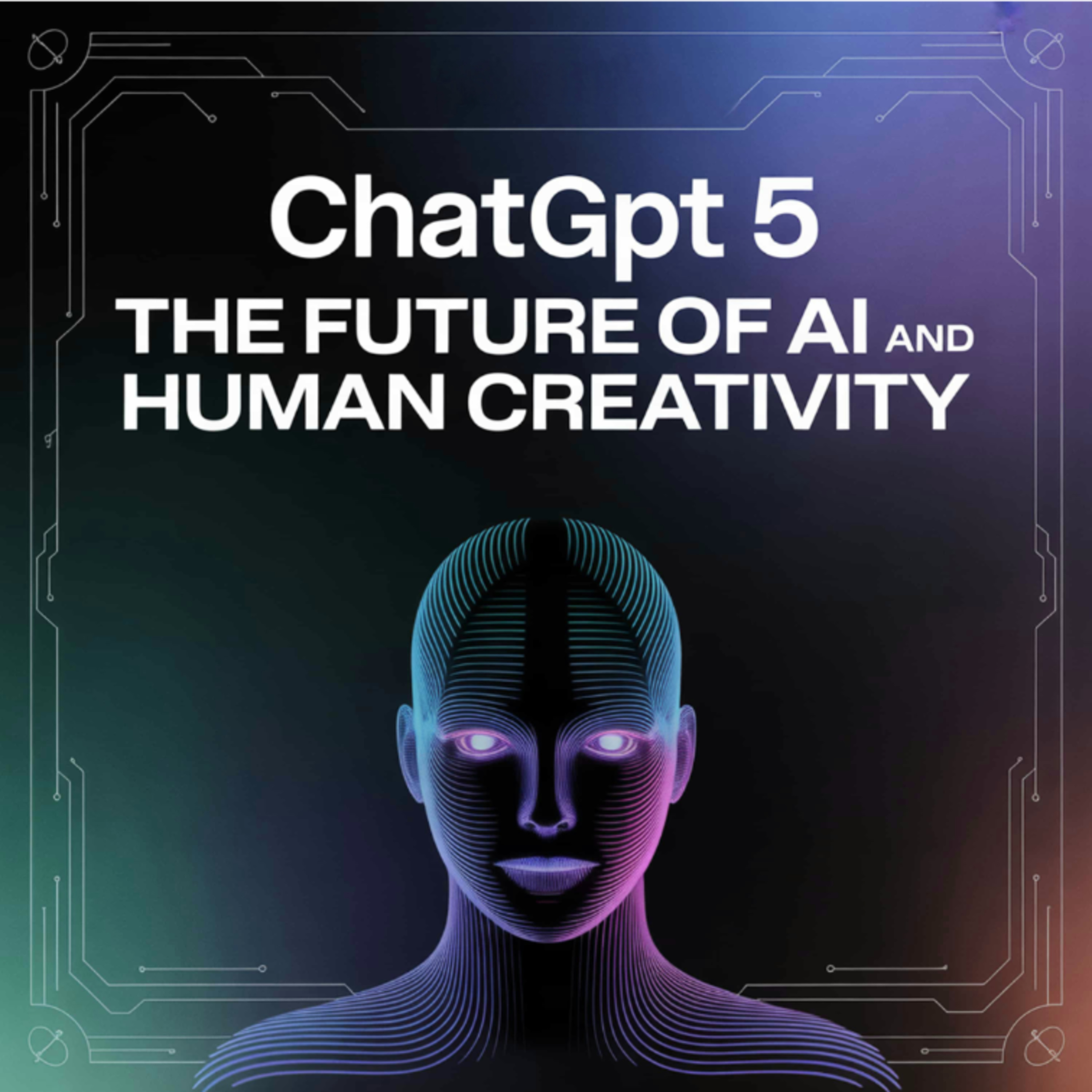 ChatGPT 5: The Future of AI and Human Creativity episode artwork