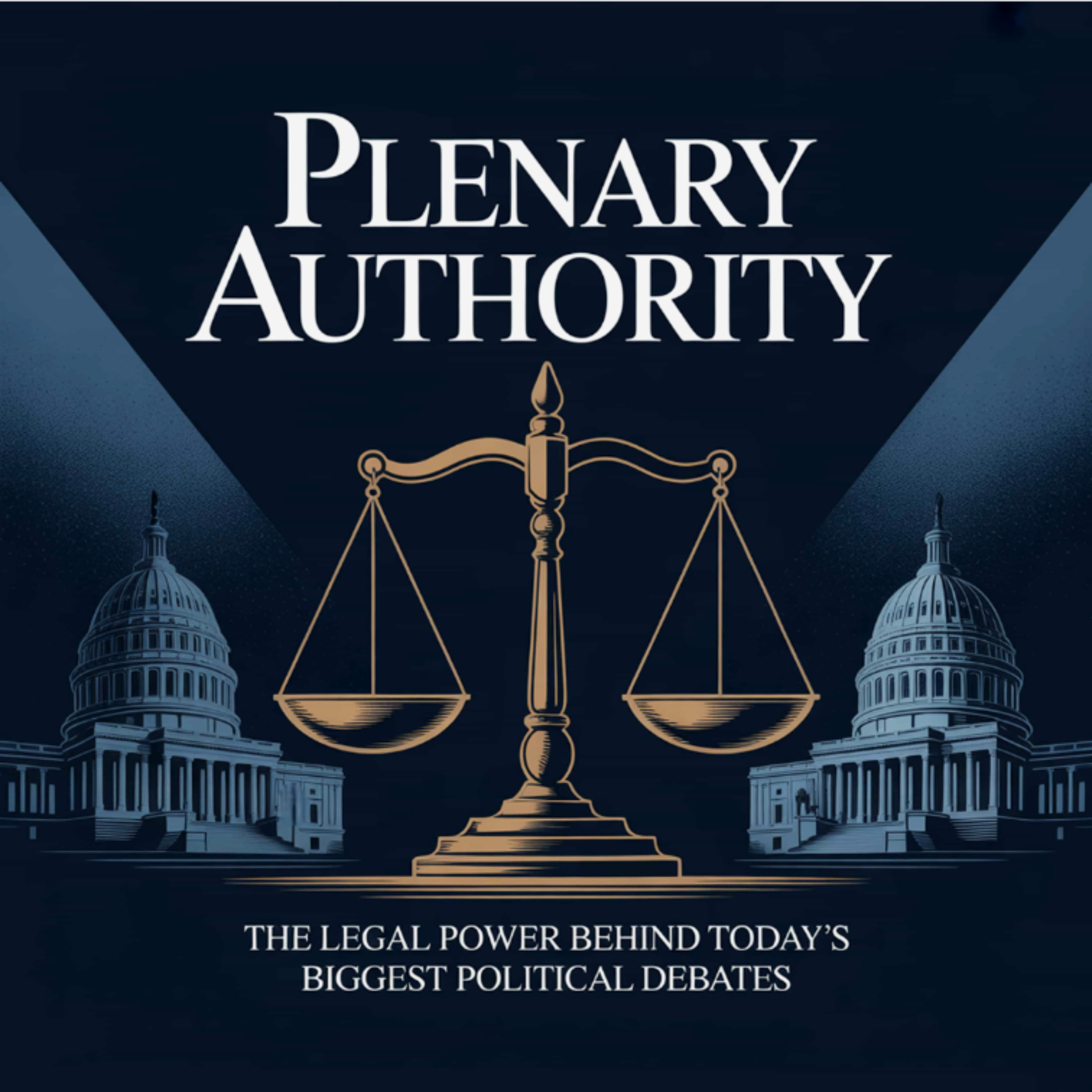 Plenary Authority: The Legal Power Behind Today’s Biggest Political Debates episode artwork