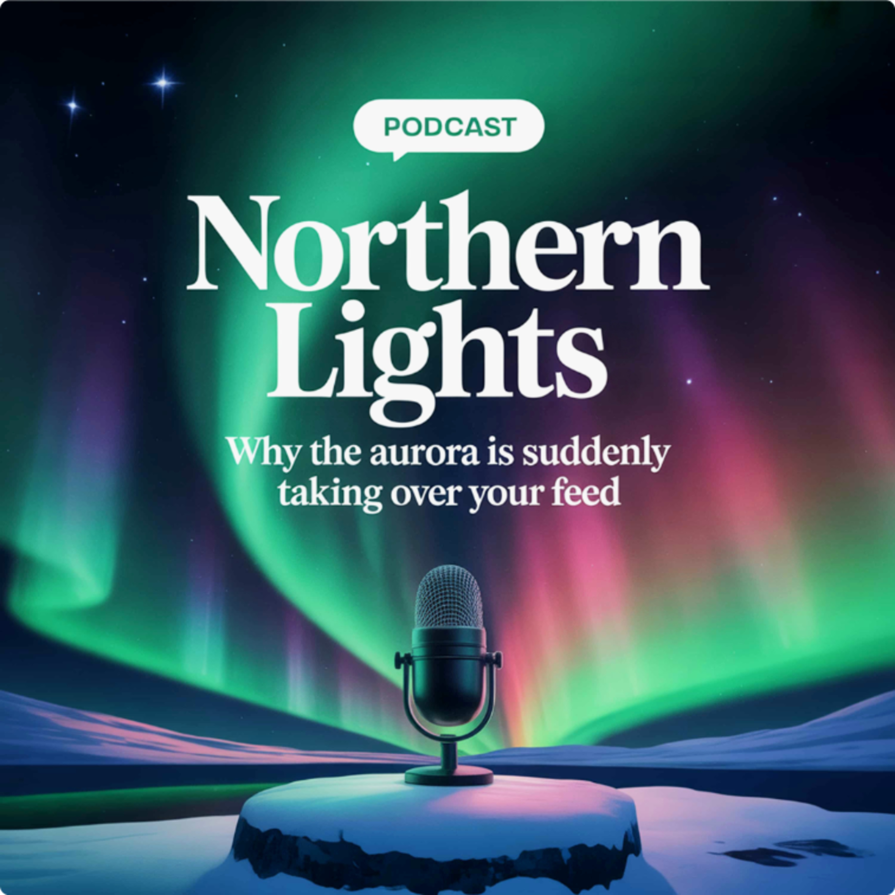 Northern Lights: Why the Aurora Is Suddenly Taking Over Your Feed episode artwork