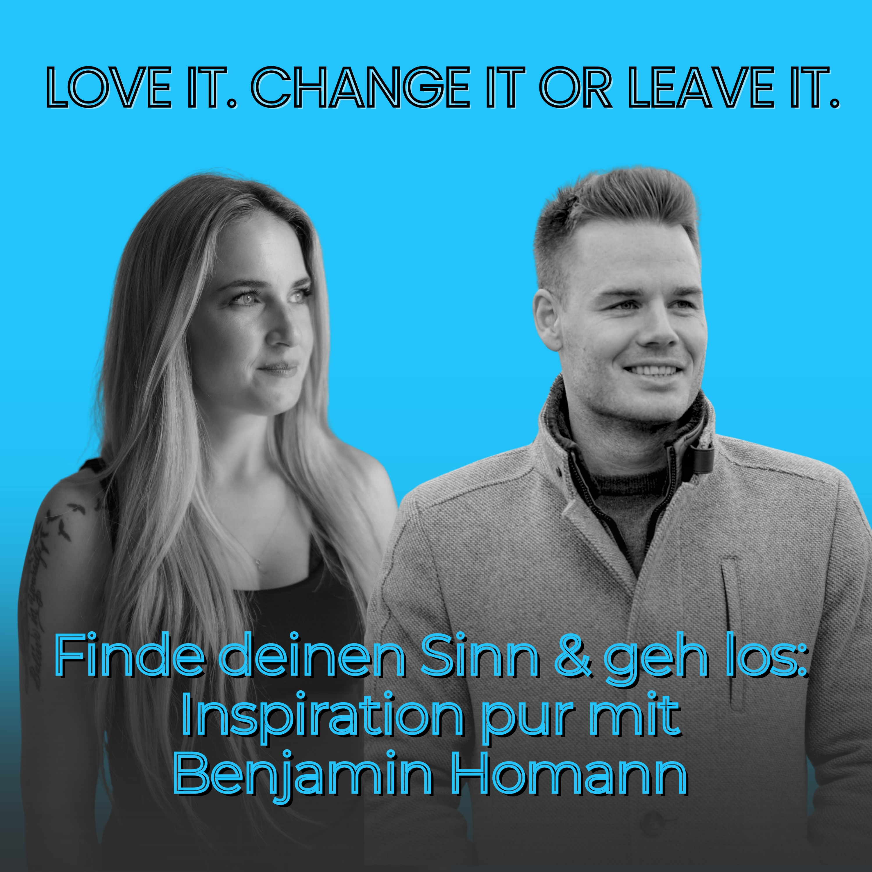 LOVE IT. CHANGE IT OR LEAVE IT. Der Podcast für mutige Herzen!