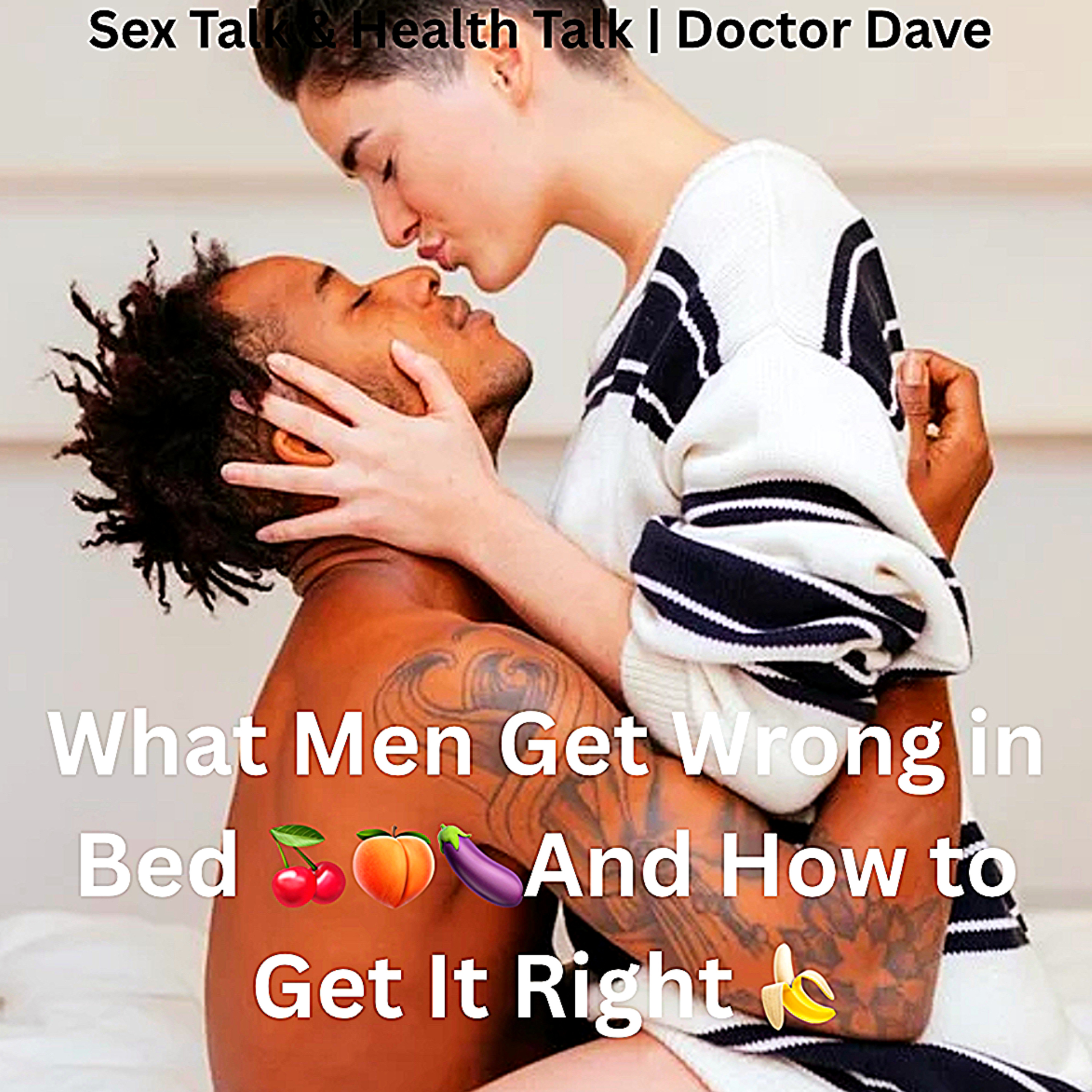 What Men Get Wrong in Bed 🍒🍑🍆And How to Get It Right 🍌 Sex Talk episode artwork