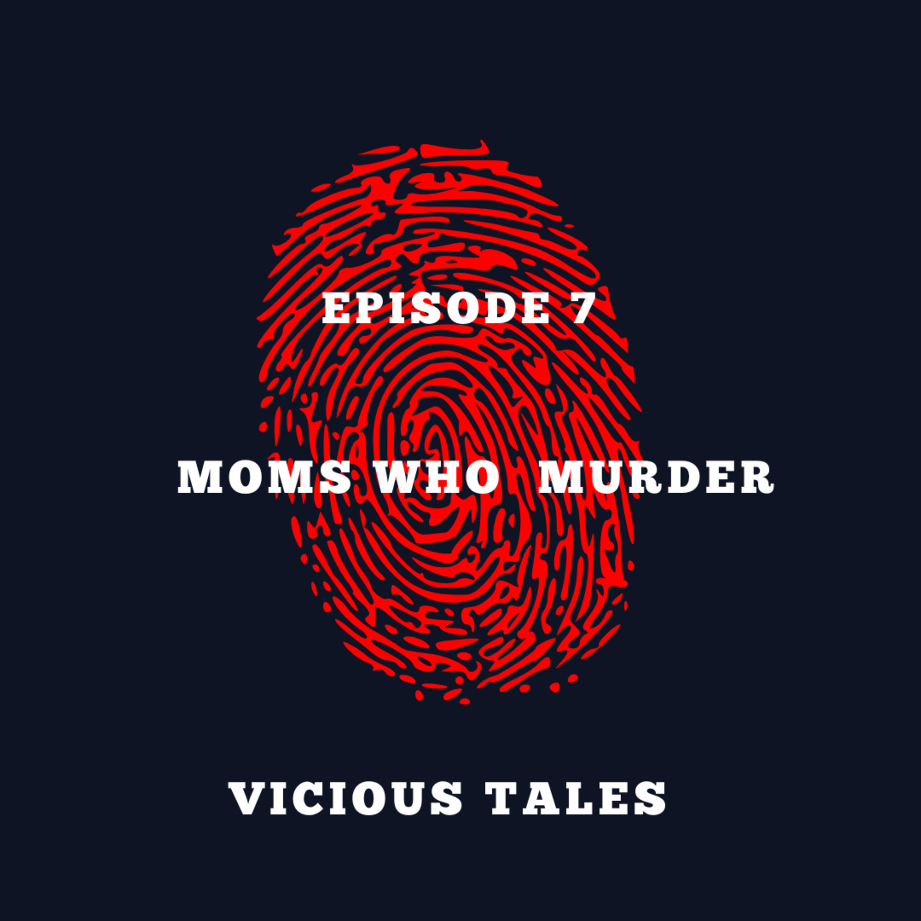 Episode 7: Moms Who Murder