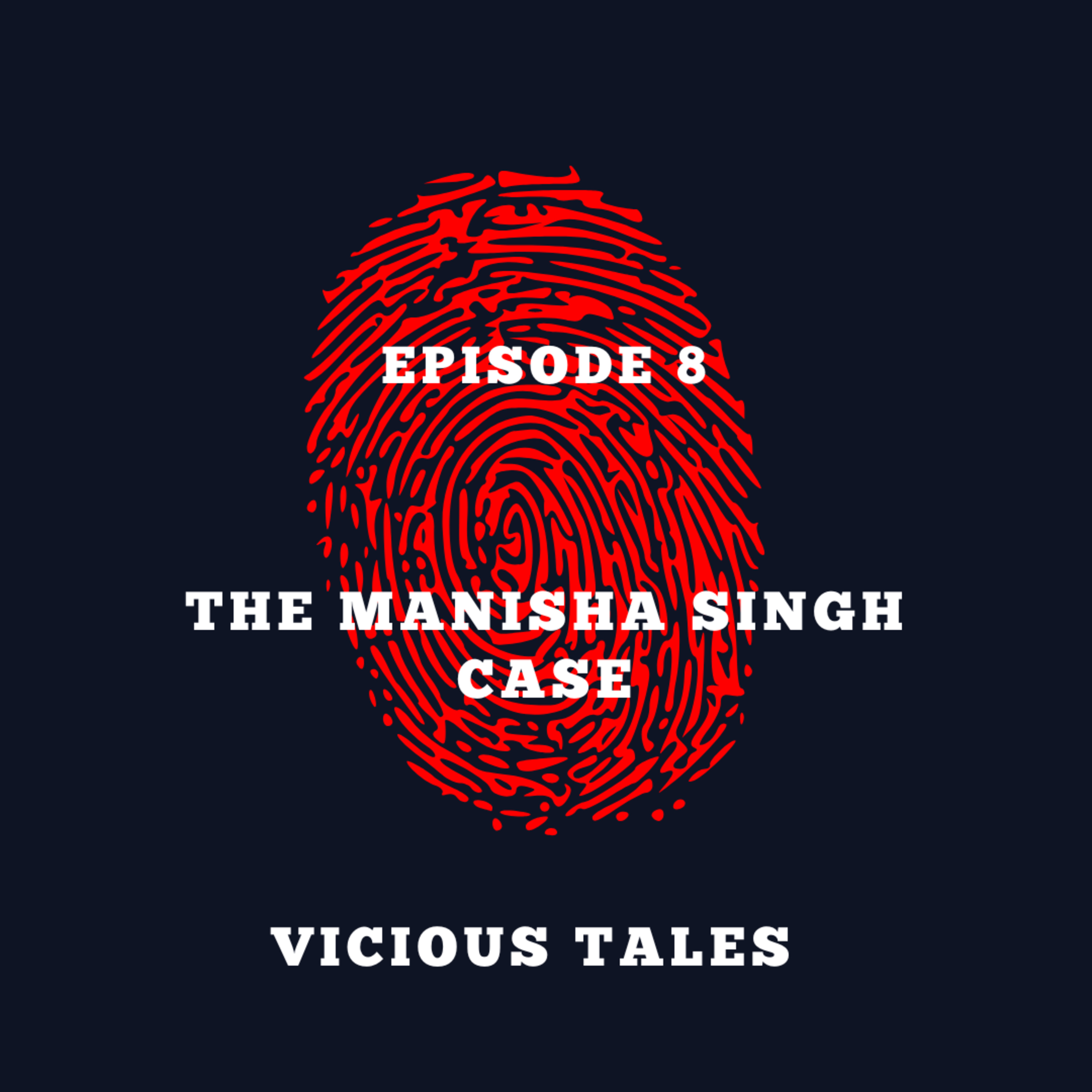 Episode 8: The Manisha Singh Case