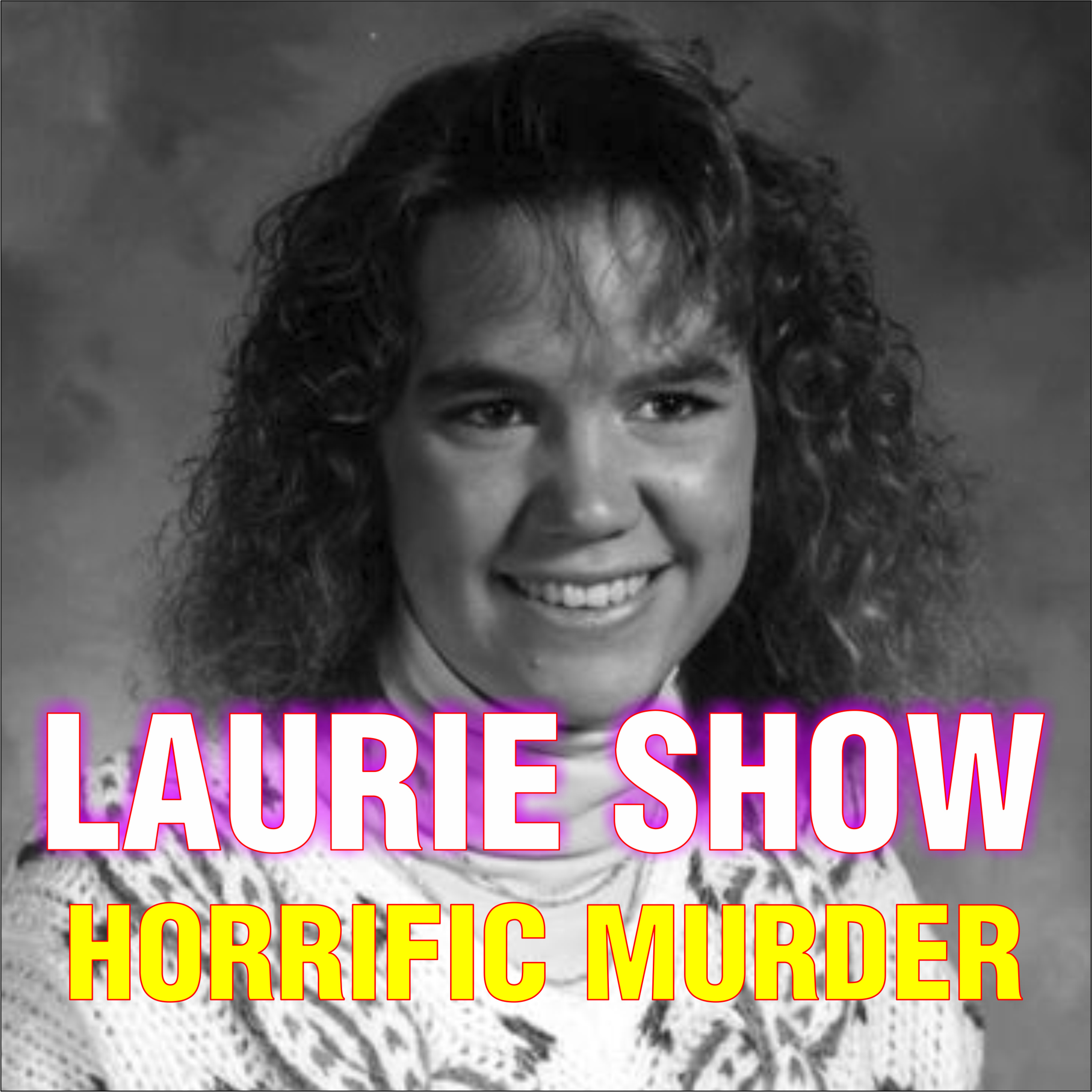 The horrific Murder of Laurie Show