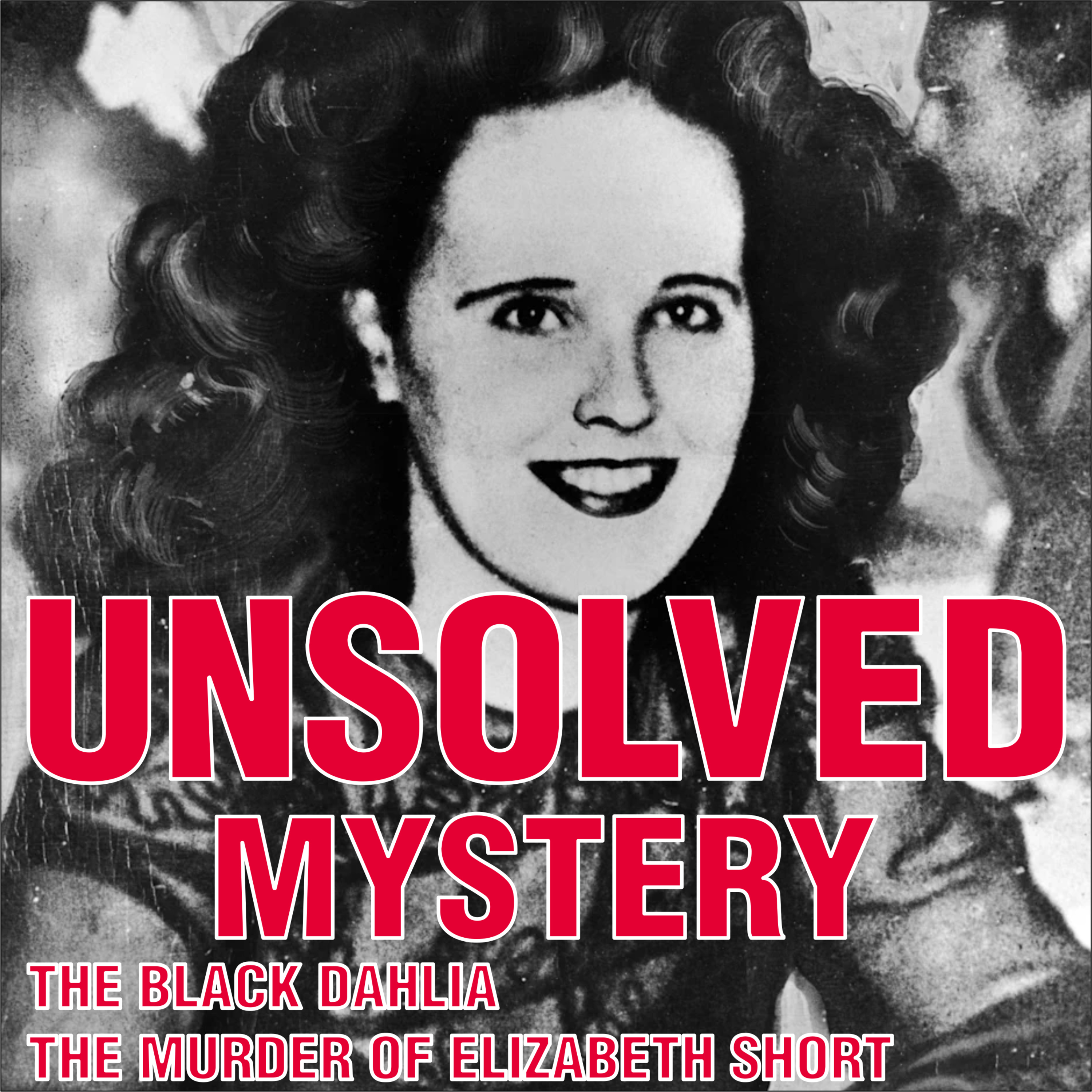 The Black Dahlia — The Murder of Elizabeth Short