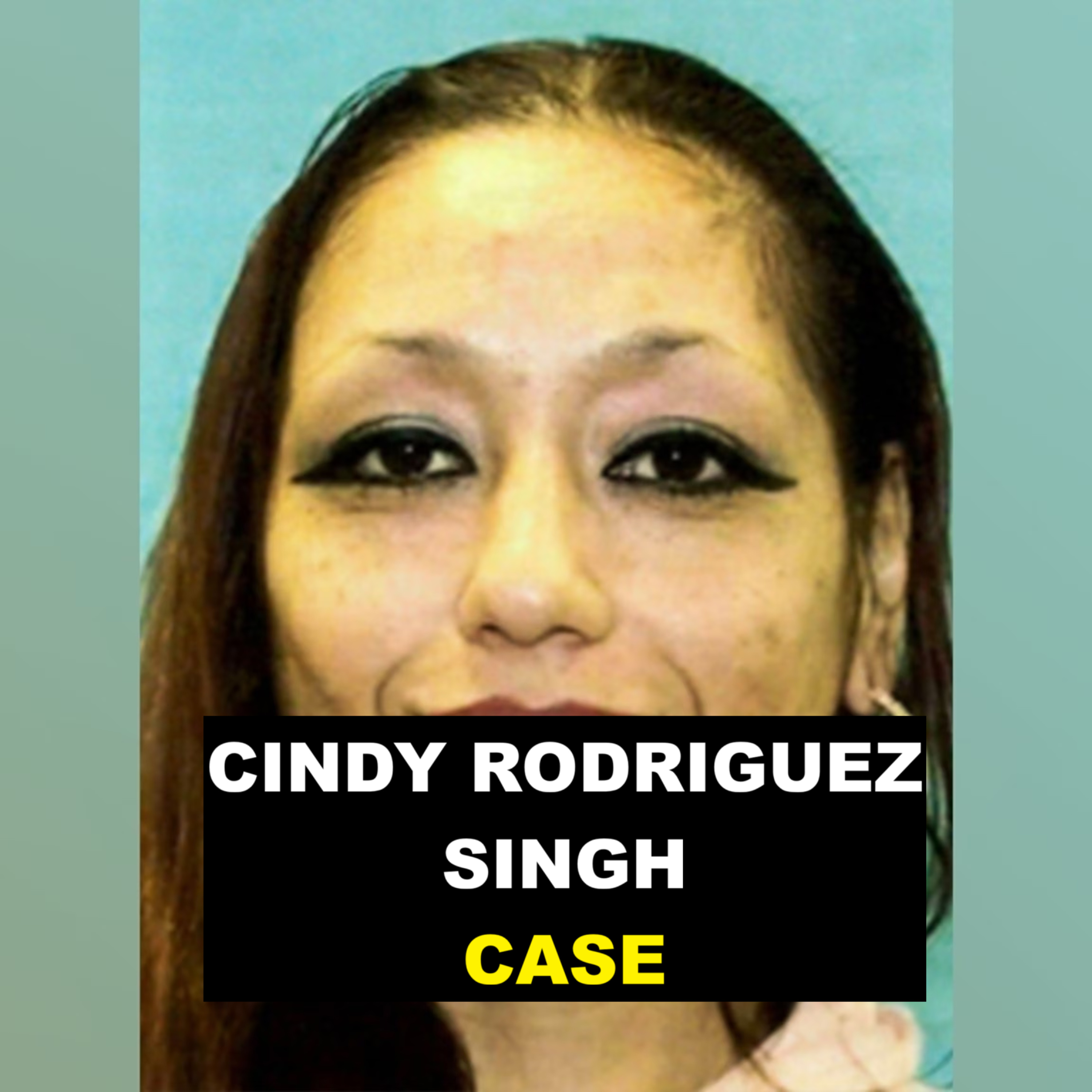 The Case of Cindy Rodriguez Singh