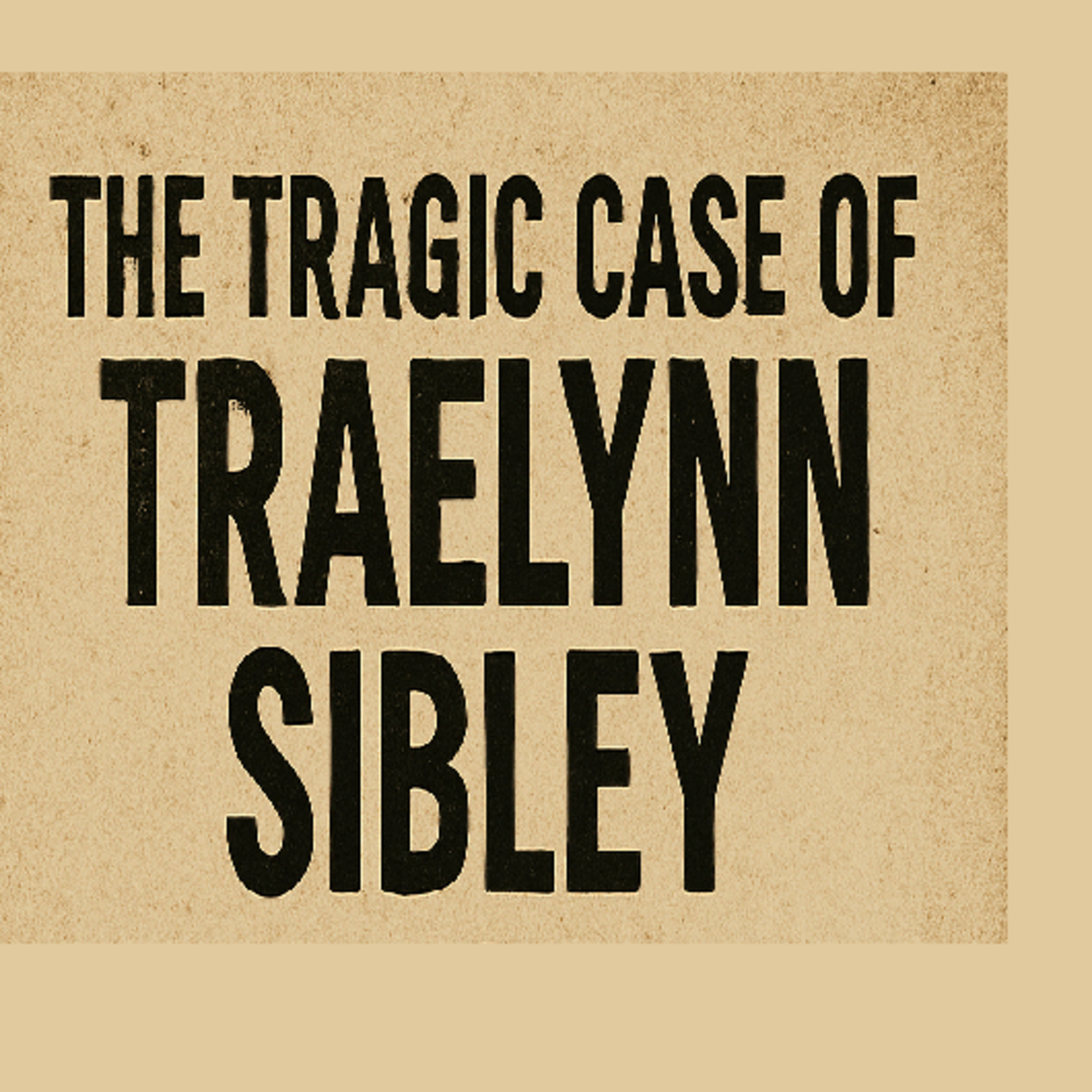 The Tragic Case of Traelynn Sibley
