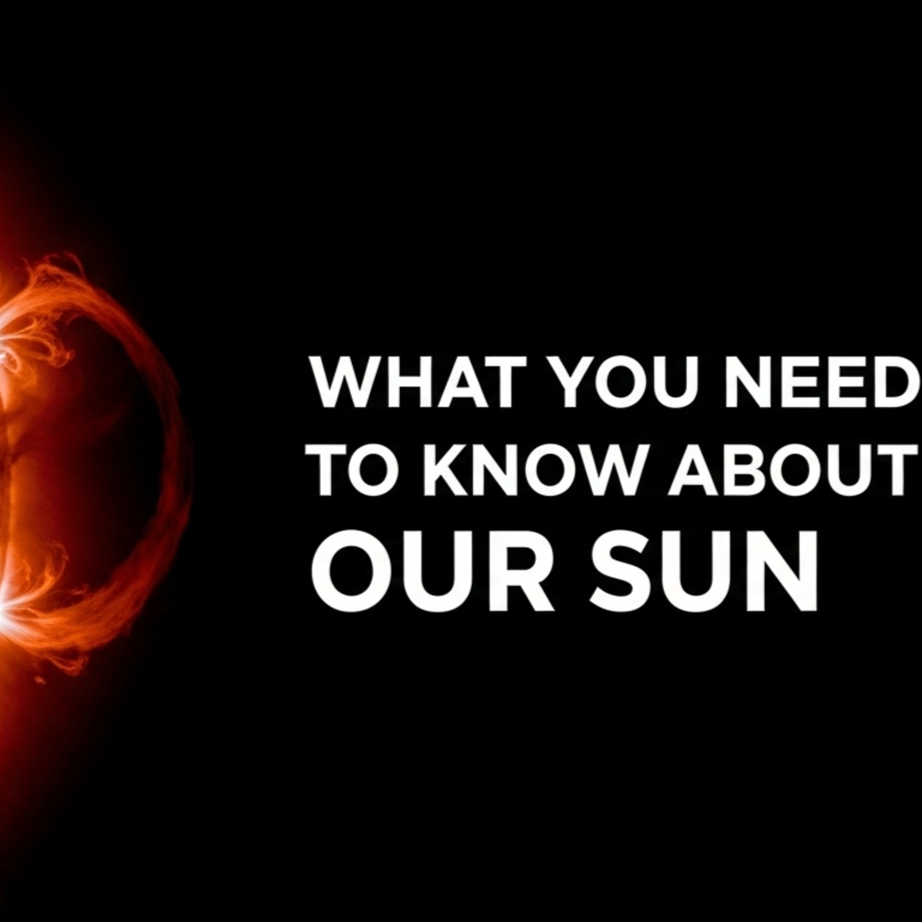 The Terrifying & Beautiful Life of Our Sun