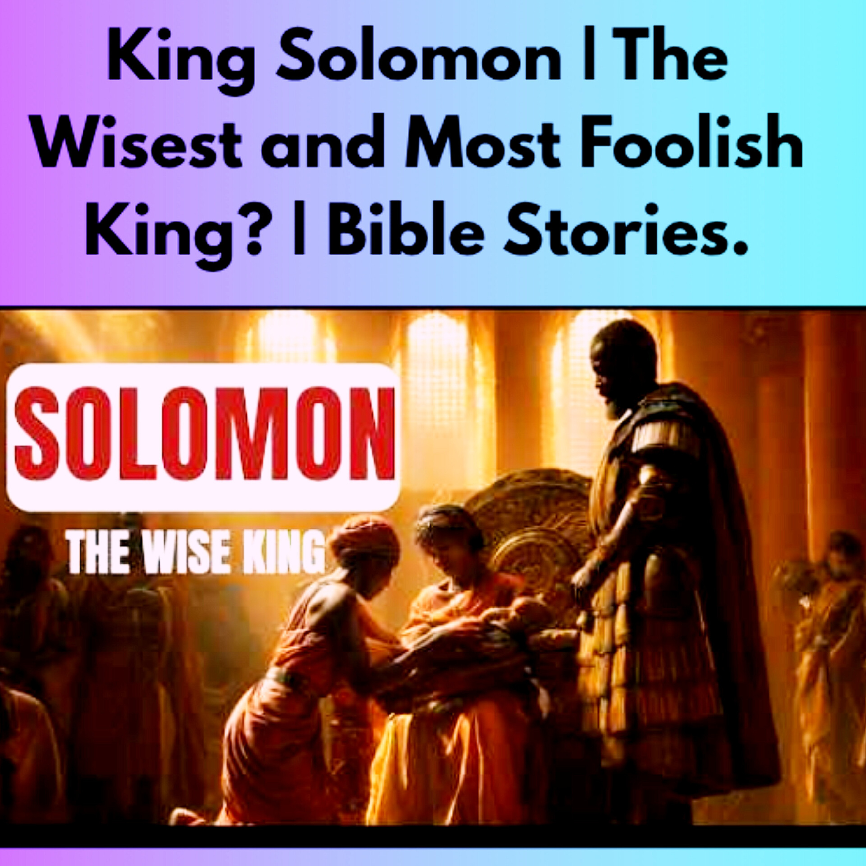King Solomon | The Wisest and Most Foolish King? | Bible Stories.