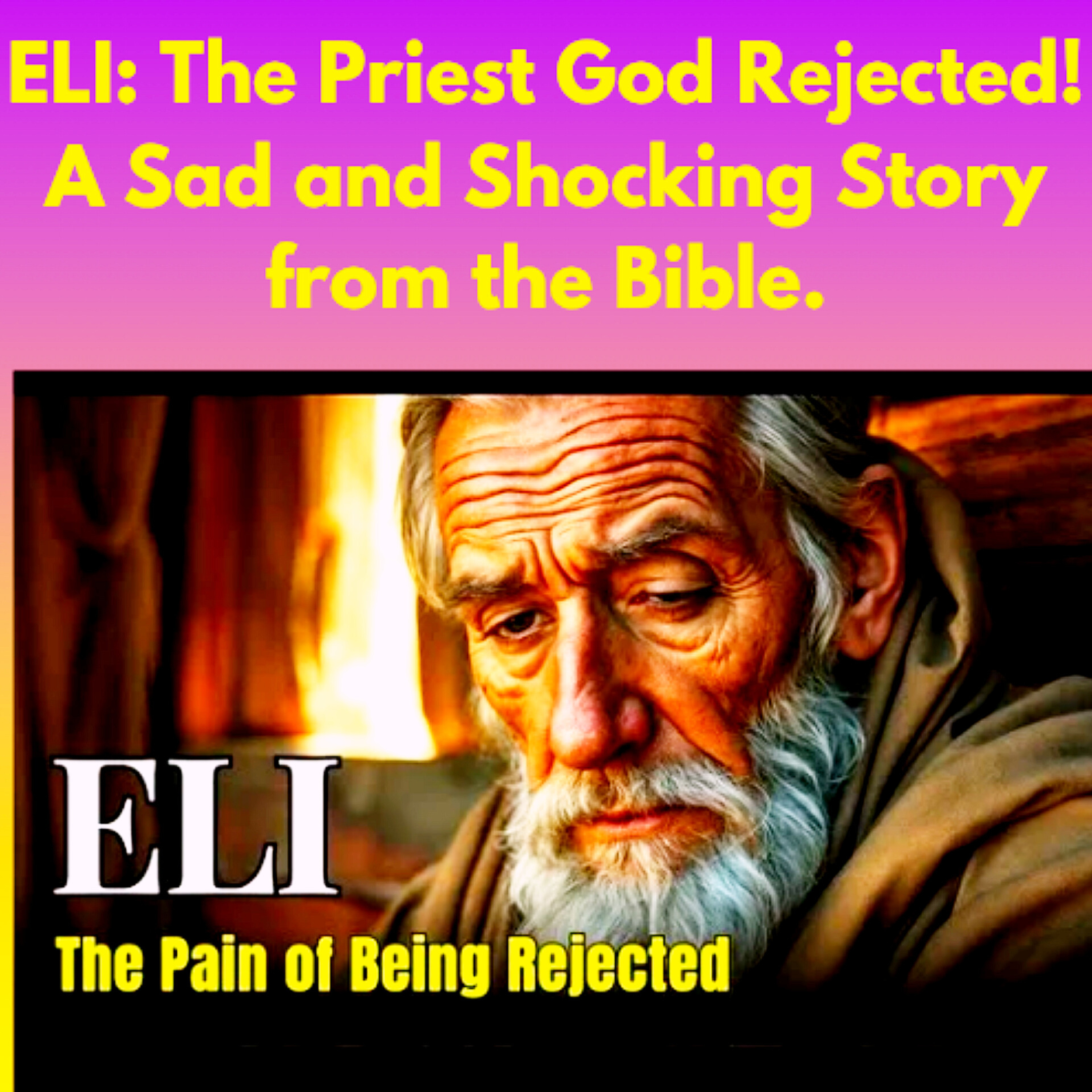 ELI: The Priest God Rejected! A Sad and Shocking Story from the Bible.