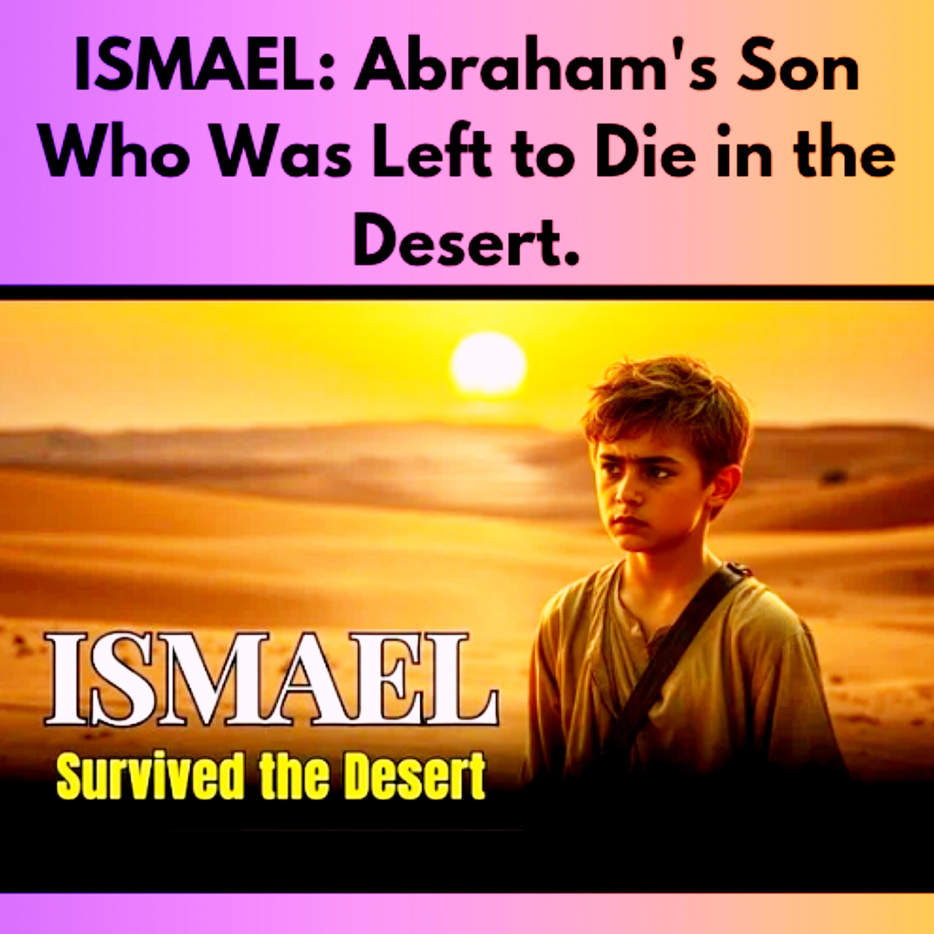 ISMAEL: Abraham's Son Who Was Left to Die in the Desert | Shocking Bible Story.