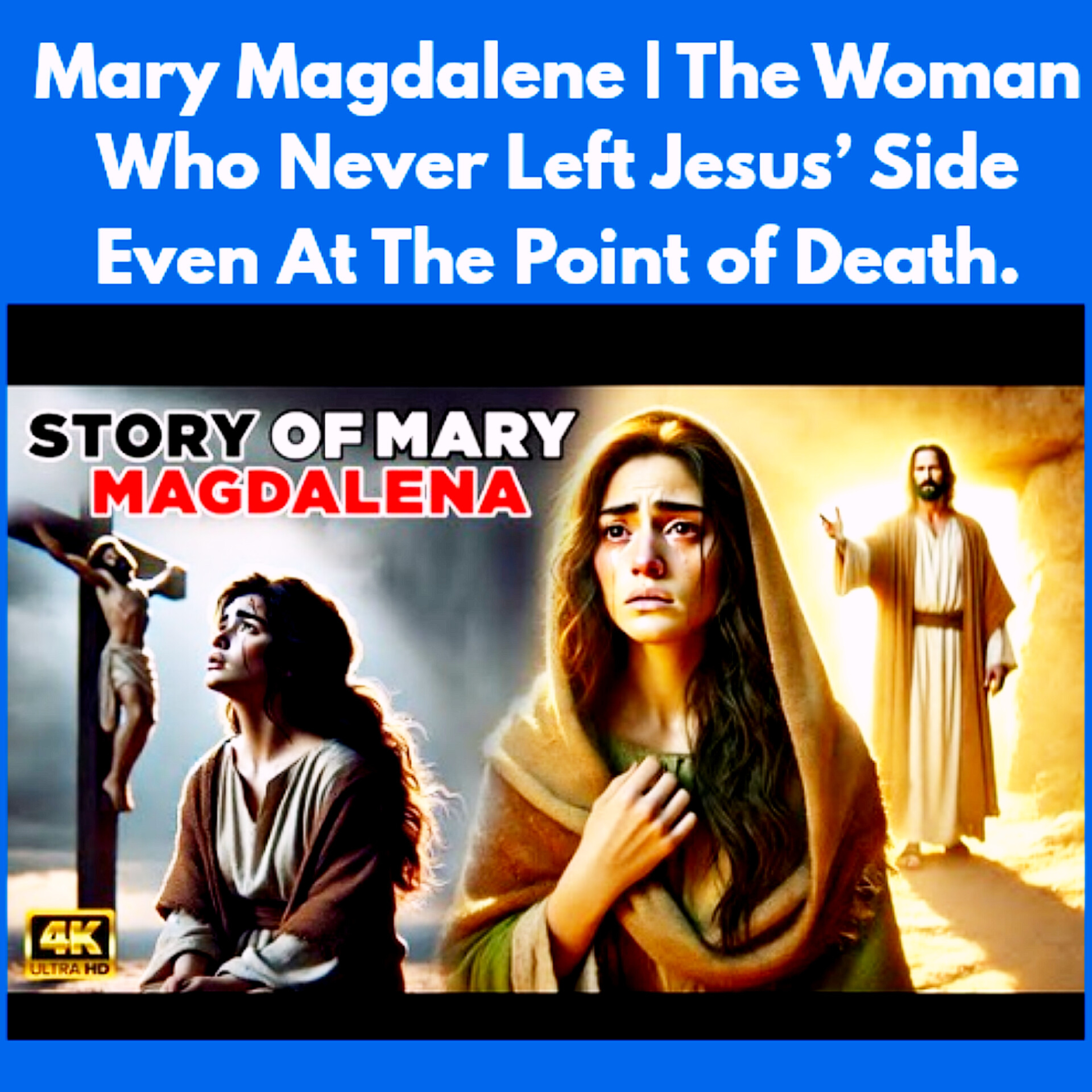 Mary Magdalene | The Woman Who Never Left Jesus’ Side Even At The Point of Death.
