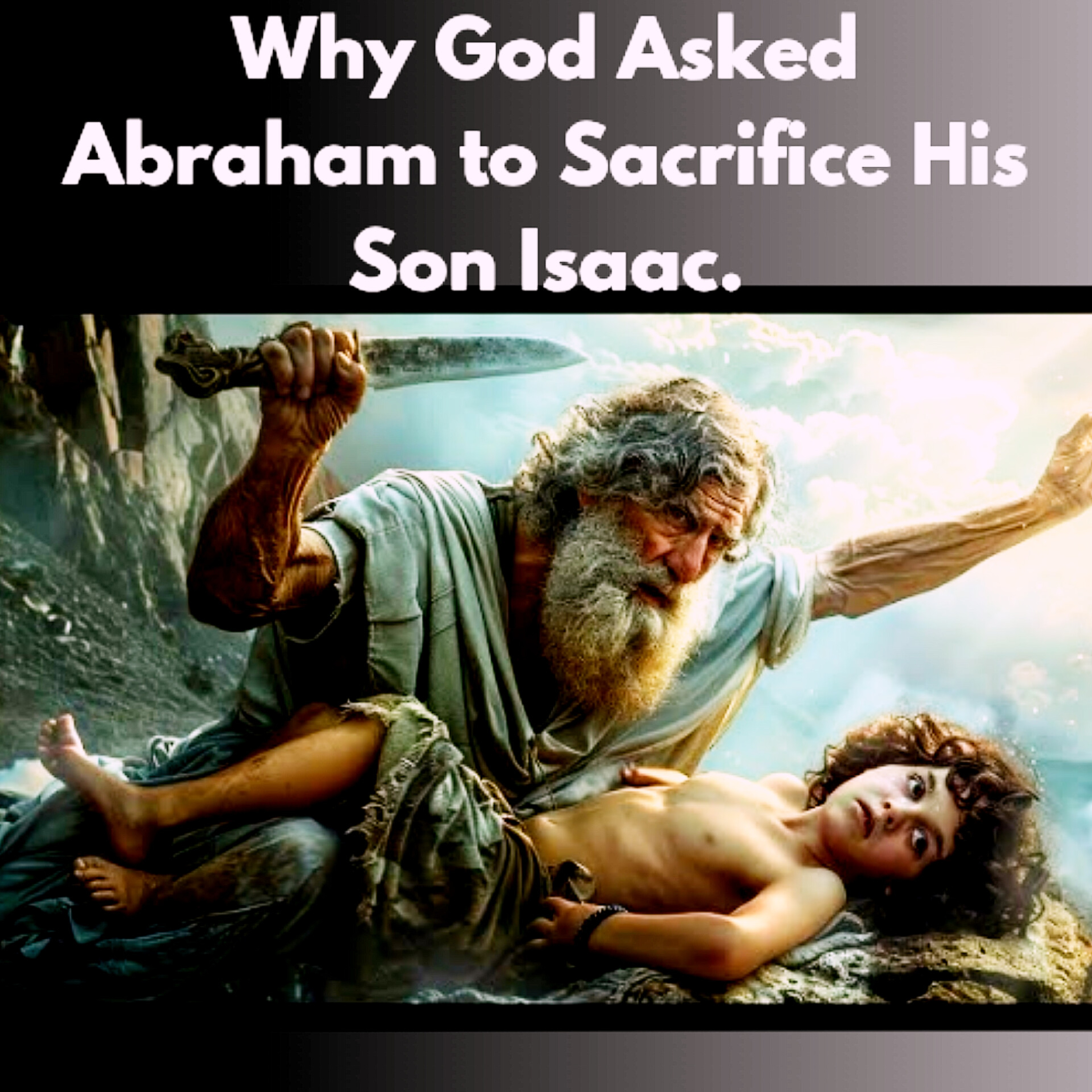 Why God Asked Abraham to Sacrifice His Son Isaac | Bible Stories.