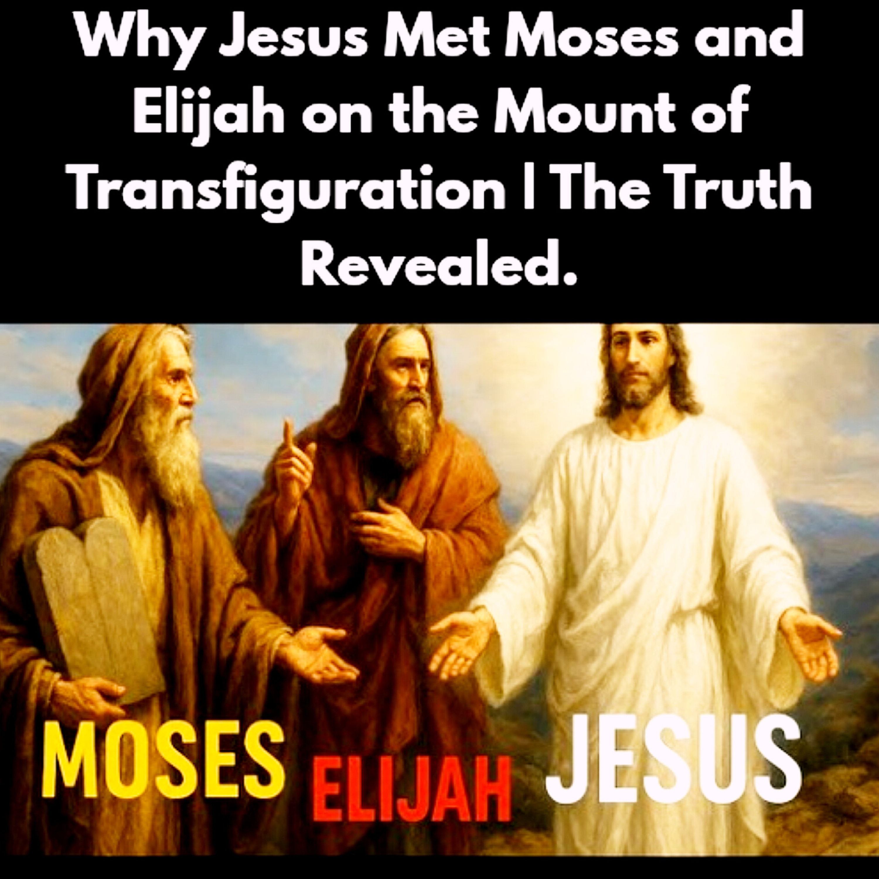 Why Jesus Met Moses and Elijah on the Mount of Transfiguration | The Truth Revealed.
