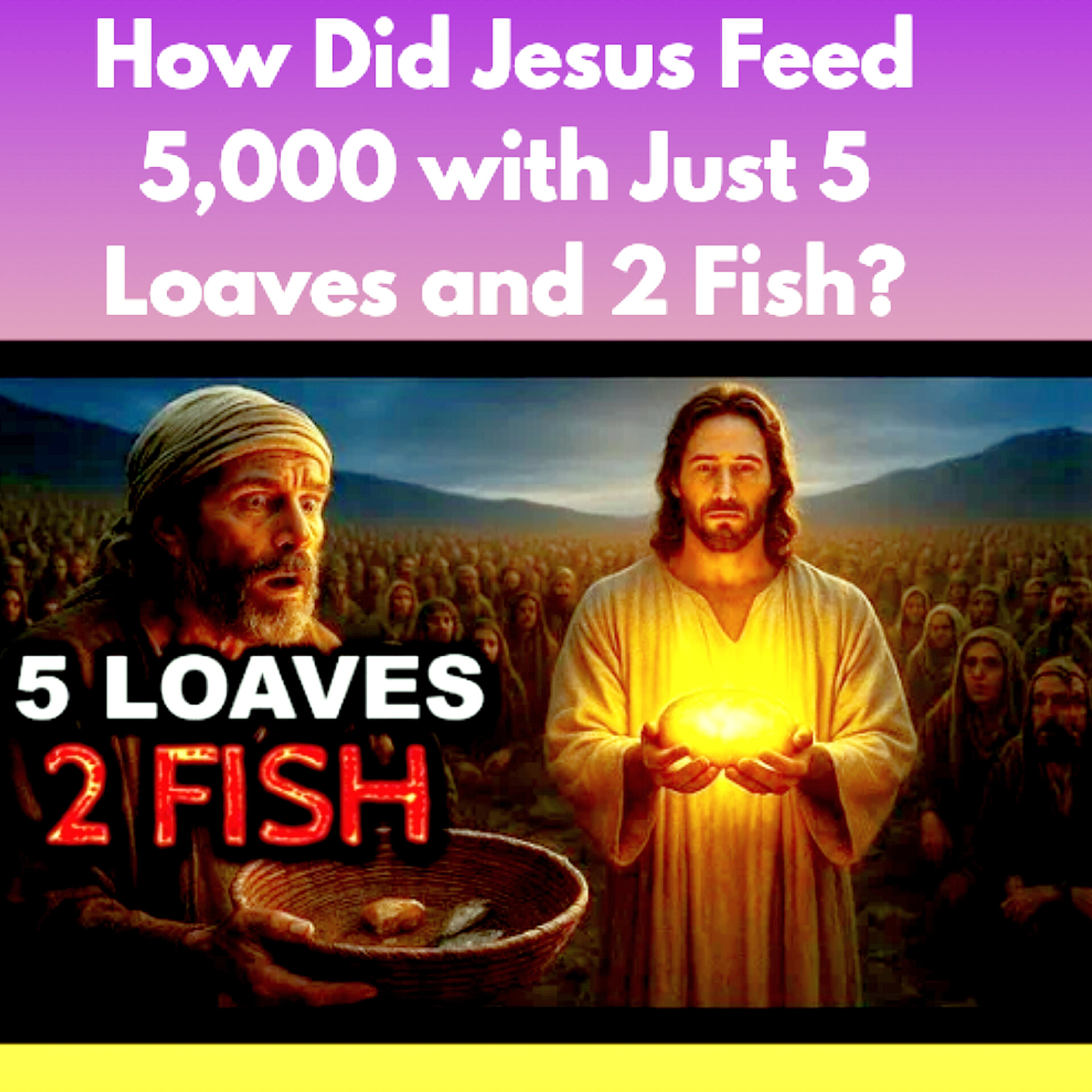 How Did Jesus Feed 5,000 with Just 5 Loaves and 2 Fish?