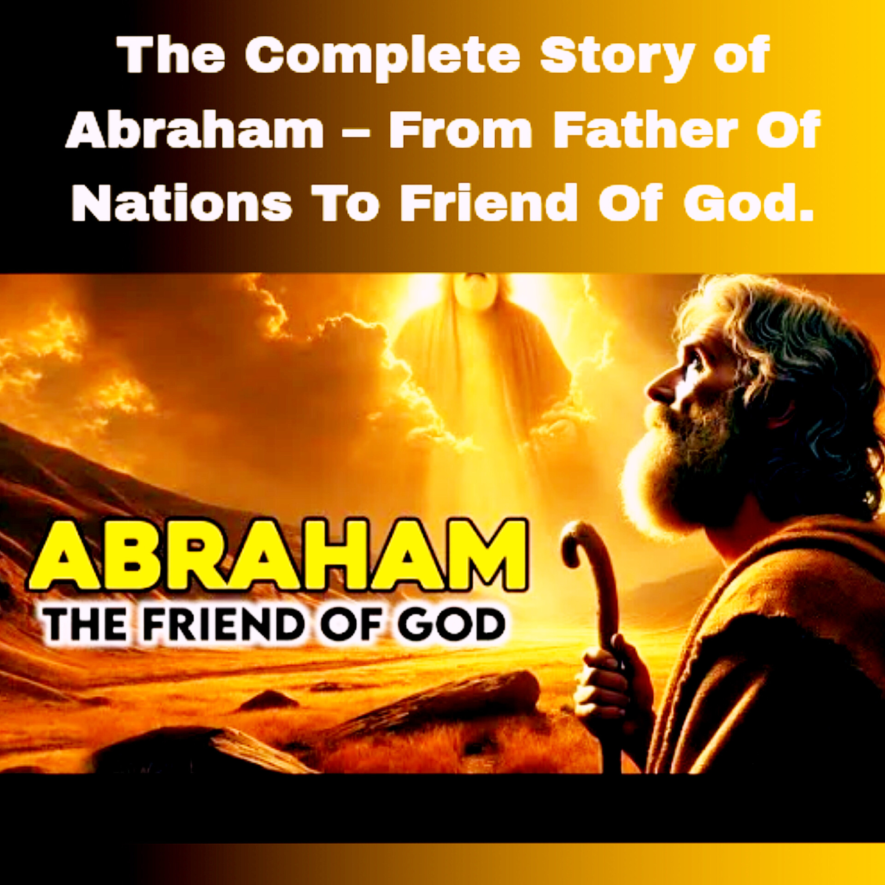 The Complete Story of Abraham – From Father Of Nations To Friend Of God | Bible Stories. episode artwork