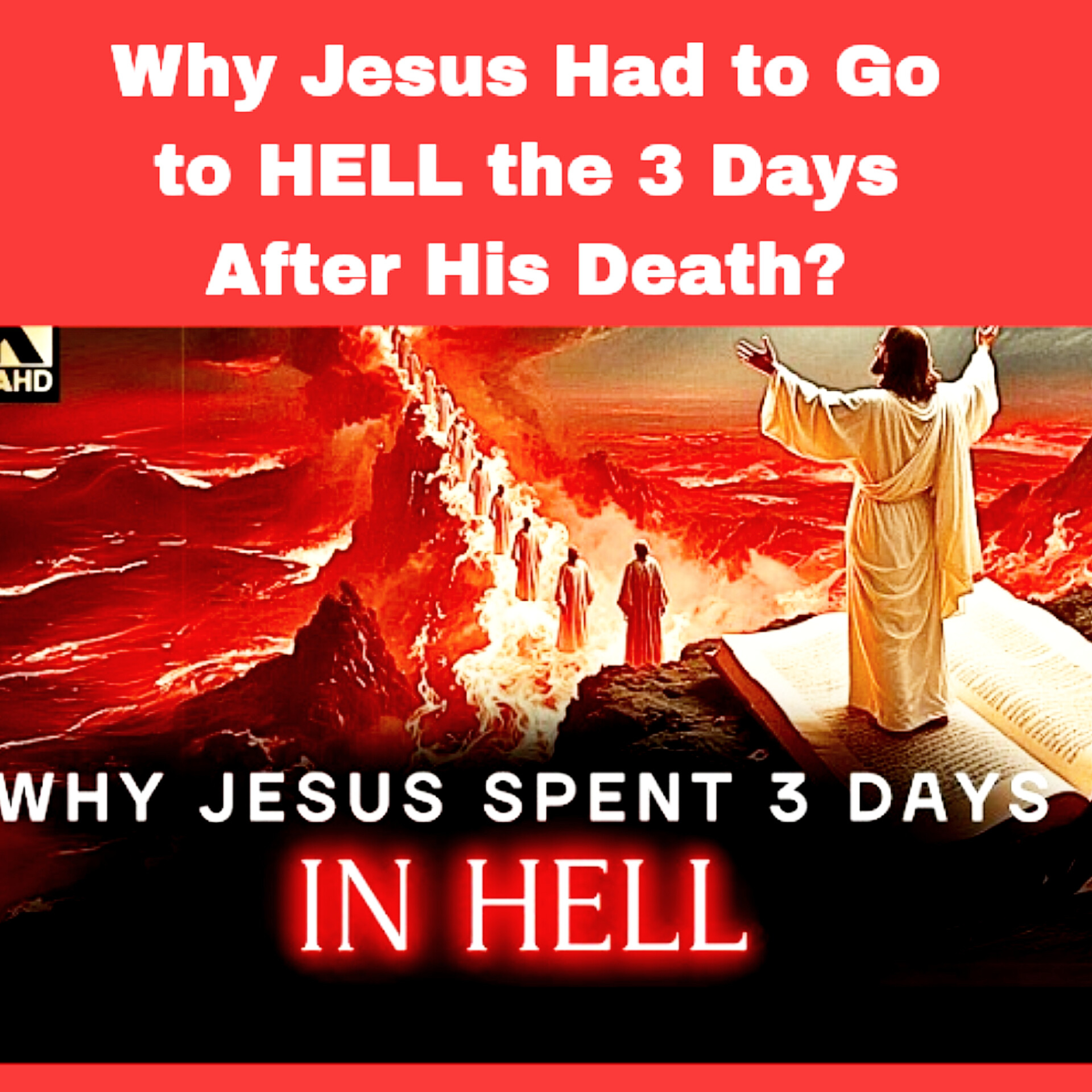 Why Jesus Had to Go to HELL the 3 Days After His Death?