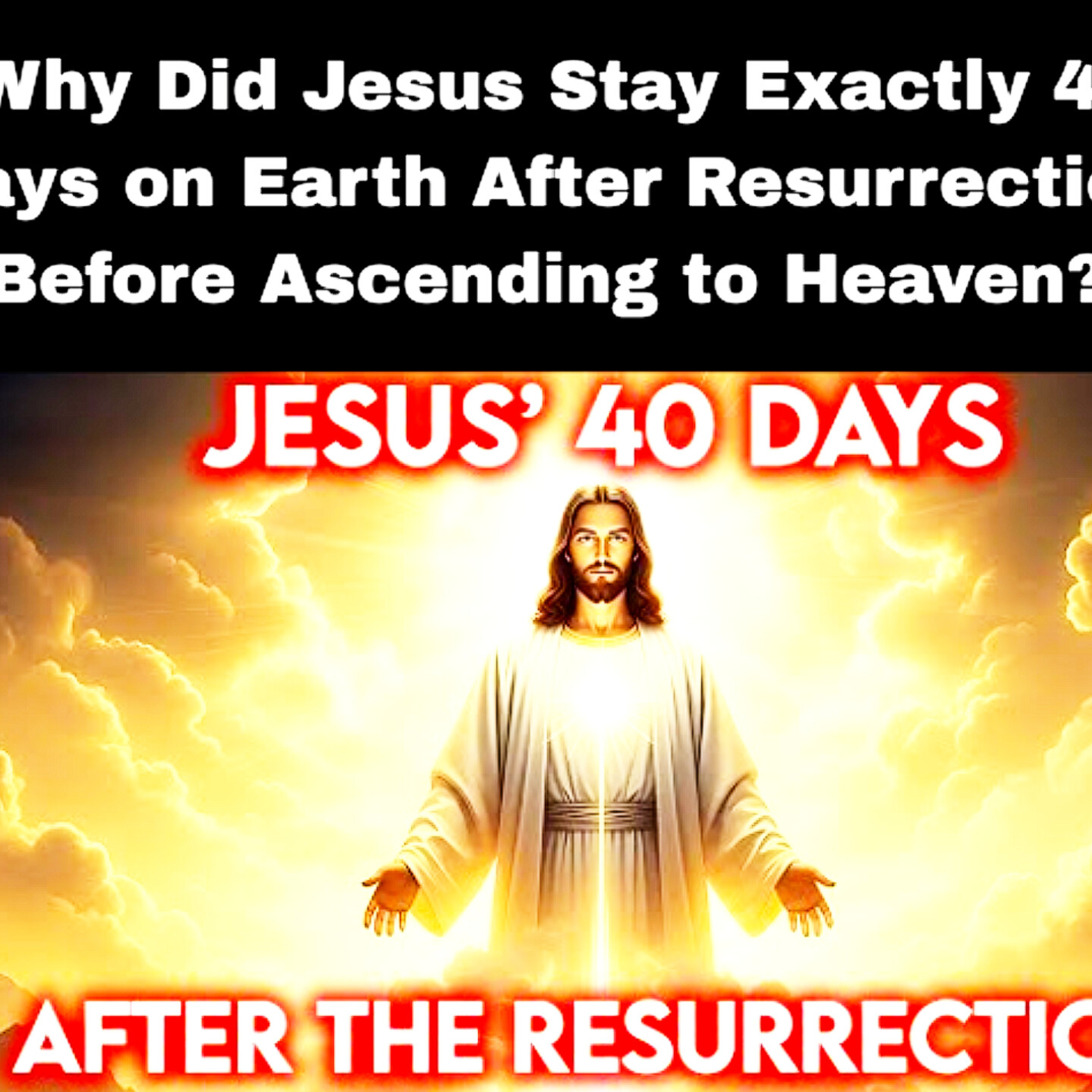 🎙️ Why Did Jesus Stay Exactly 40 Days on Earth After Resurrection Before Ascending to Heaven? episode artwork