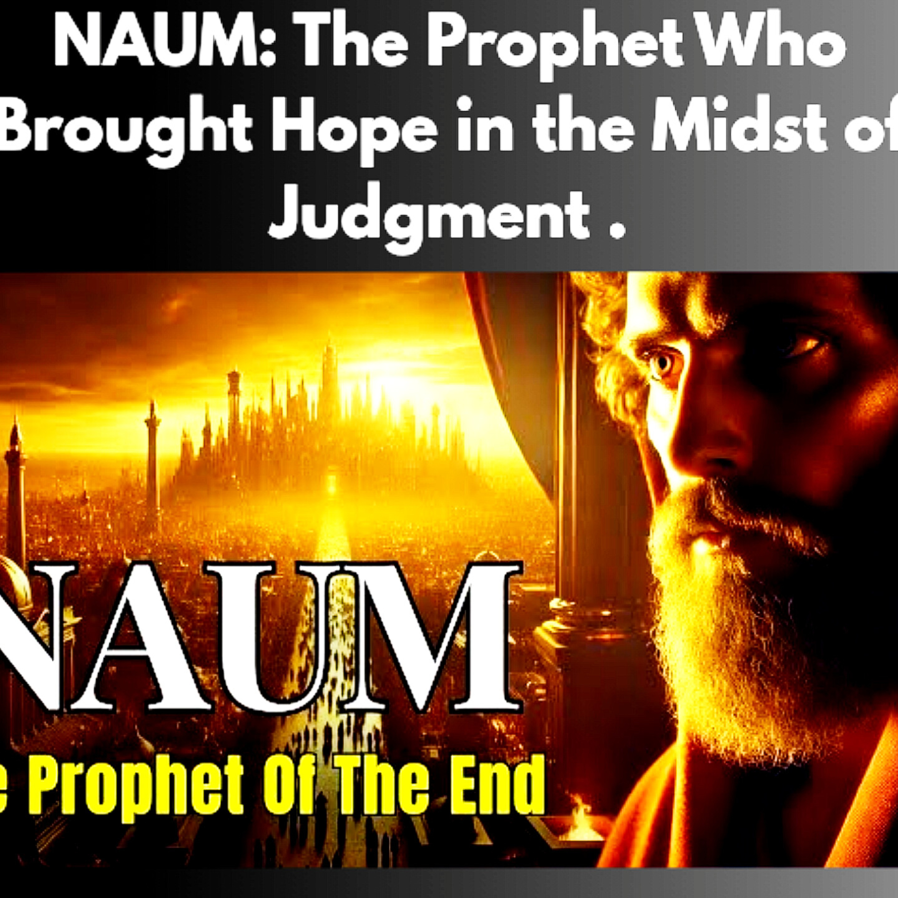 NAUM: The Prophet Who Brought Hope in the Midst of Judgment | Bible Stories. episode artwork