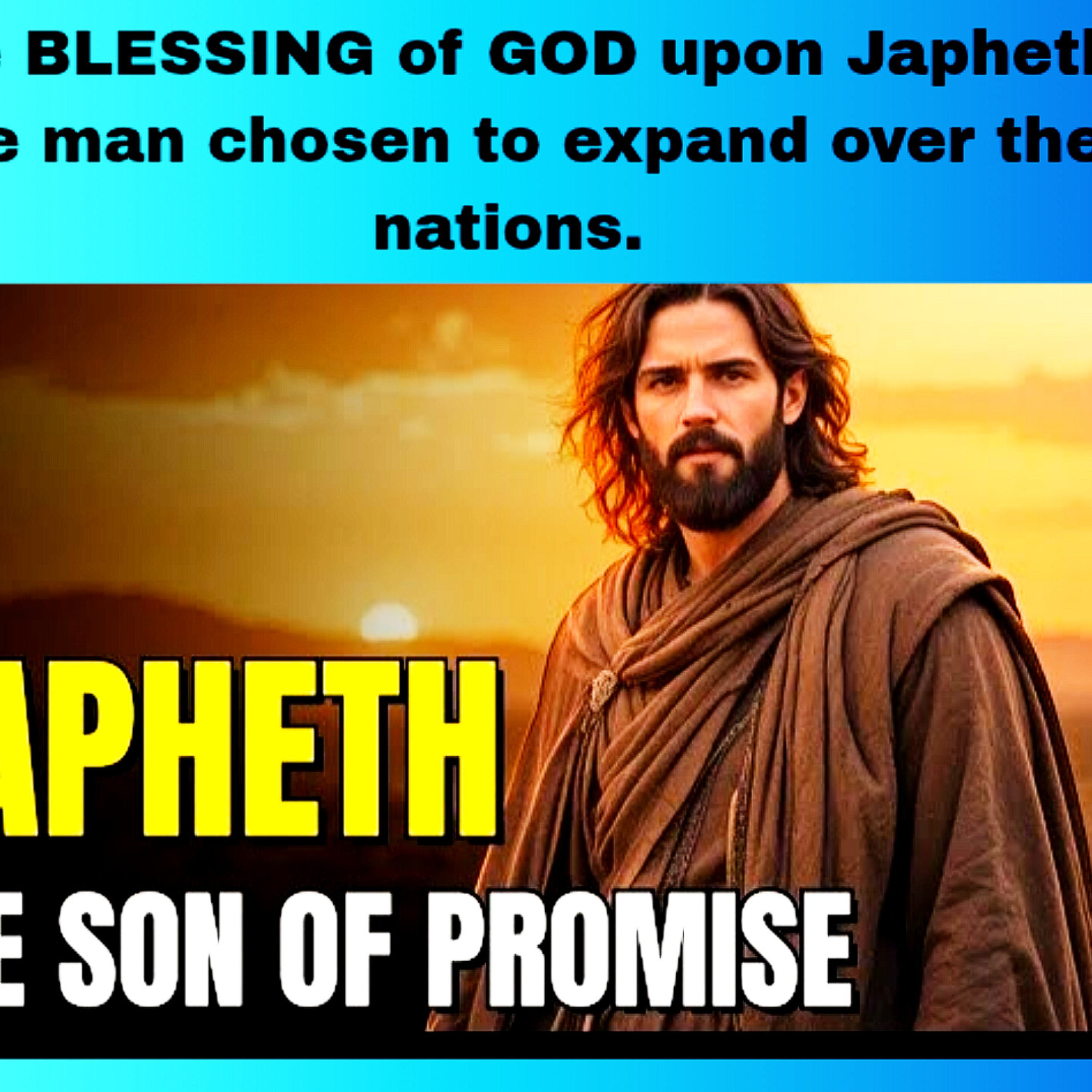 The BLESSING of GOD upon Japheth, the man chosen to expand over the nations | Bible Stories. episode artwork
